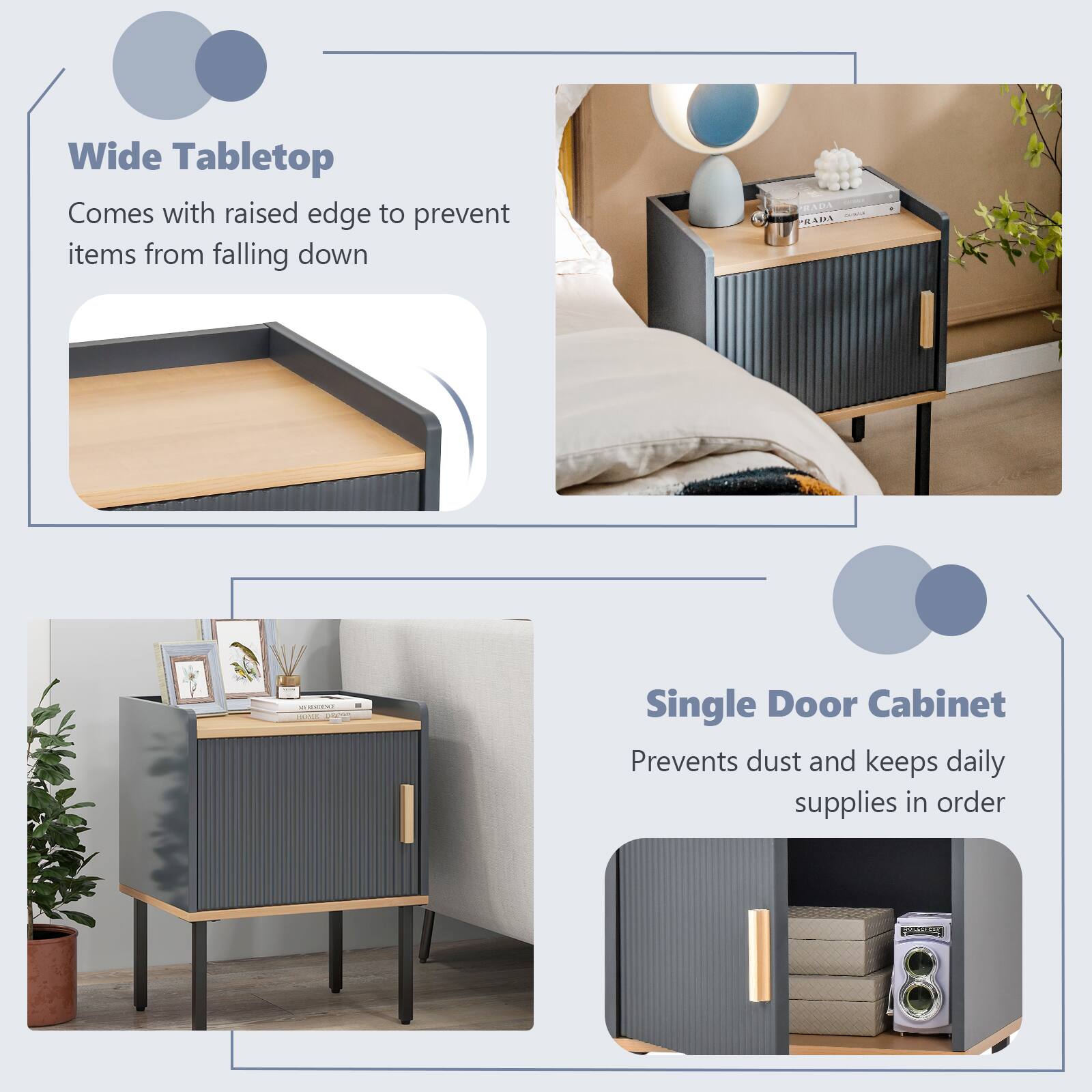 Wide Tabletop  
Comes with raised edge to prevent items from falling down

Single Door Cabinet  
Prevents dust and keeps daily supplies in order