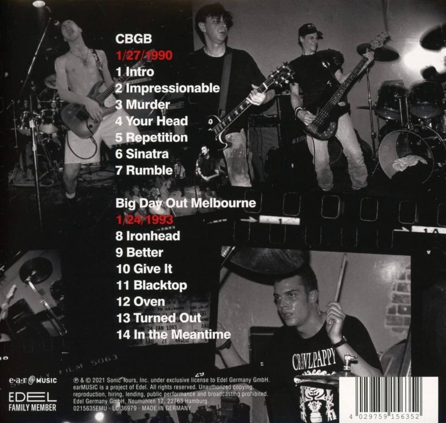 CBGB  
1/27/1990  
1. Intro  
2. Impressionable  
3. Murder  
4. Your Head  
5. Repetition  
6. Sinatra  
7. Rumble  

Big Day Out Melbourne  
1/24/1993  
8. Ironhead  
9. Better  
10. Give It  
11. Blacktop  
12. Oven  
13. Turned Out  
14. In the Meantime  

e-ar MUSIC  
© & © 2021 Sonic Tours, Inc. under exclusive license to Edel Germany GmbH. earMUSIC is a project of Edel. All rights reserved. Unauthorized copying, reproduction, hiring, lending, public performance and broadcasting prohibited.  
Edel Germany GmbH, Neumühlen 17, 22763 Hamburg.  
FAMILY MEMBER  
0215635EMU LC 36979 MADE IN GERMANY  

CRIVZAPPY  

4 029759 156352