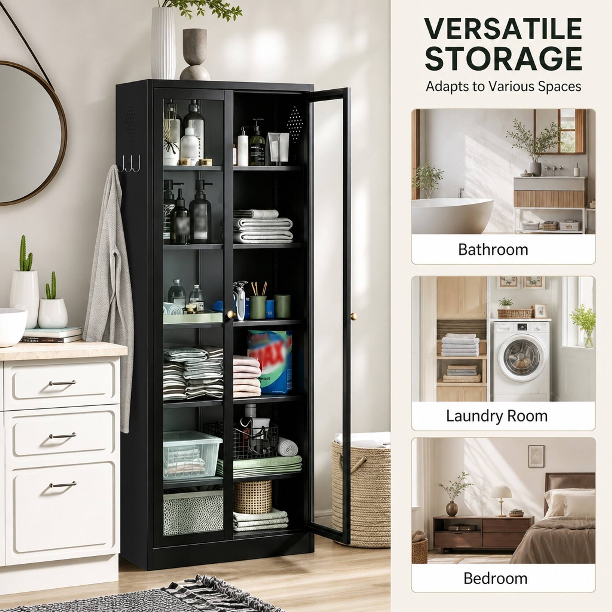 VERSATILE STORAGE  
Adapts to Various Spaces

- Bathroom
- Laundry Room
- Bedroom