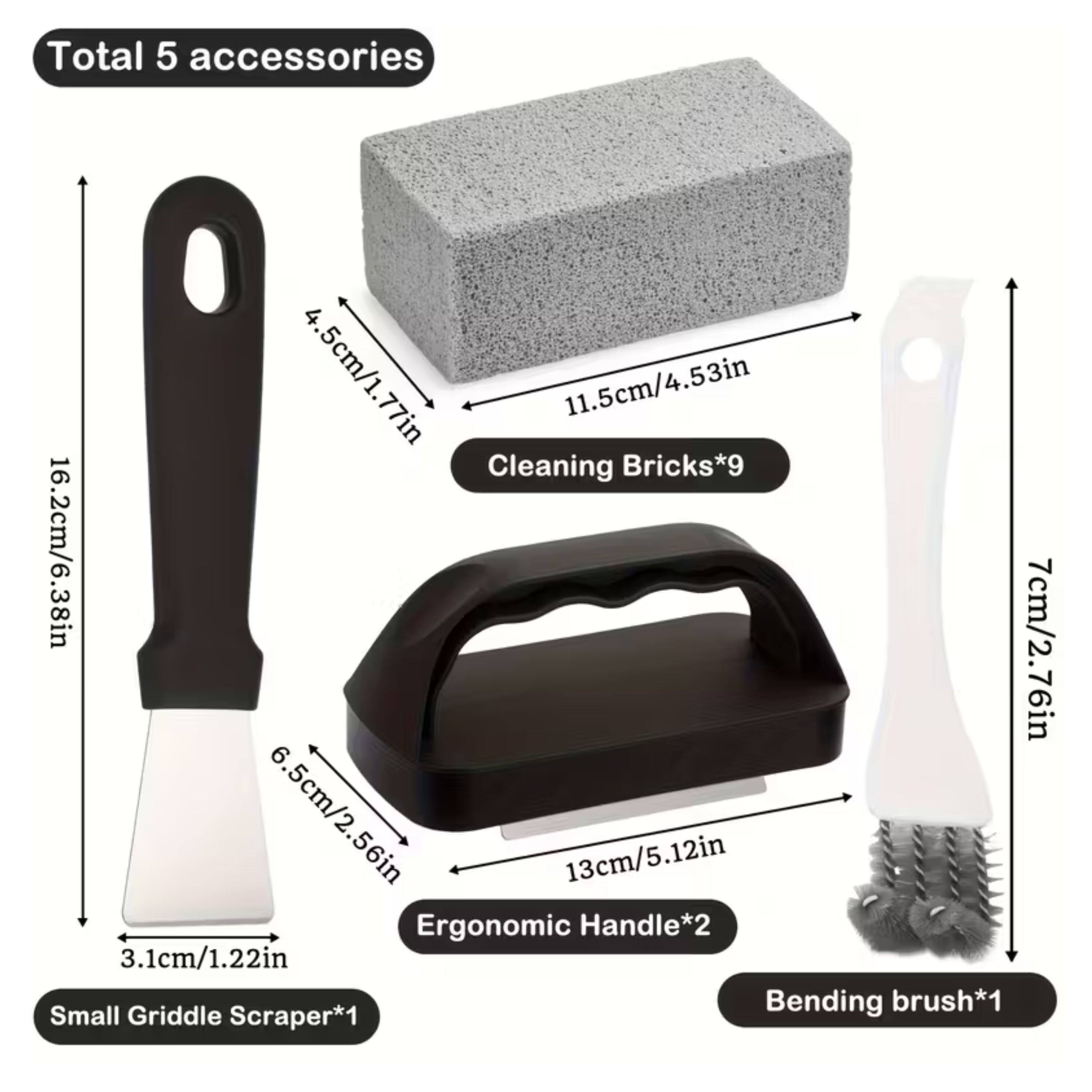 Total 5 accessories  
4.5cm/1.77in  
11.5cm/4.53in  
Cleaning Bricks*9  
16.2cm/6.38in  
7cm/2.76in  
6.5cm/2.56in  
13cm/5.12in  
Ergonomic Handle*2  
3.1cm/1.22in  
Bending brush*1  
Small Griddle Scraper*1