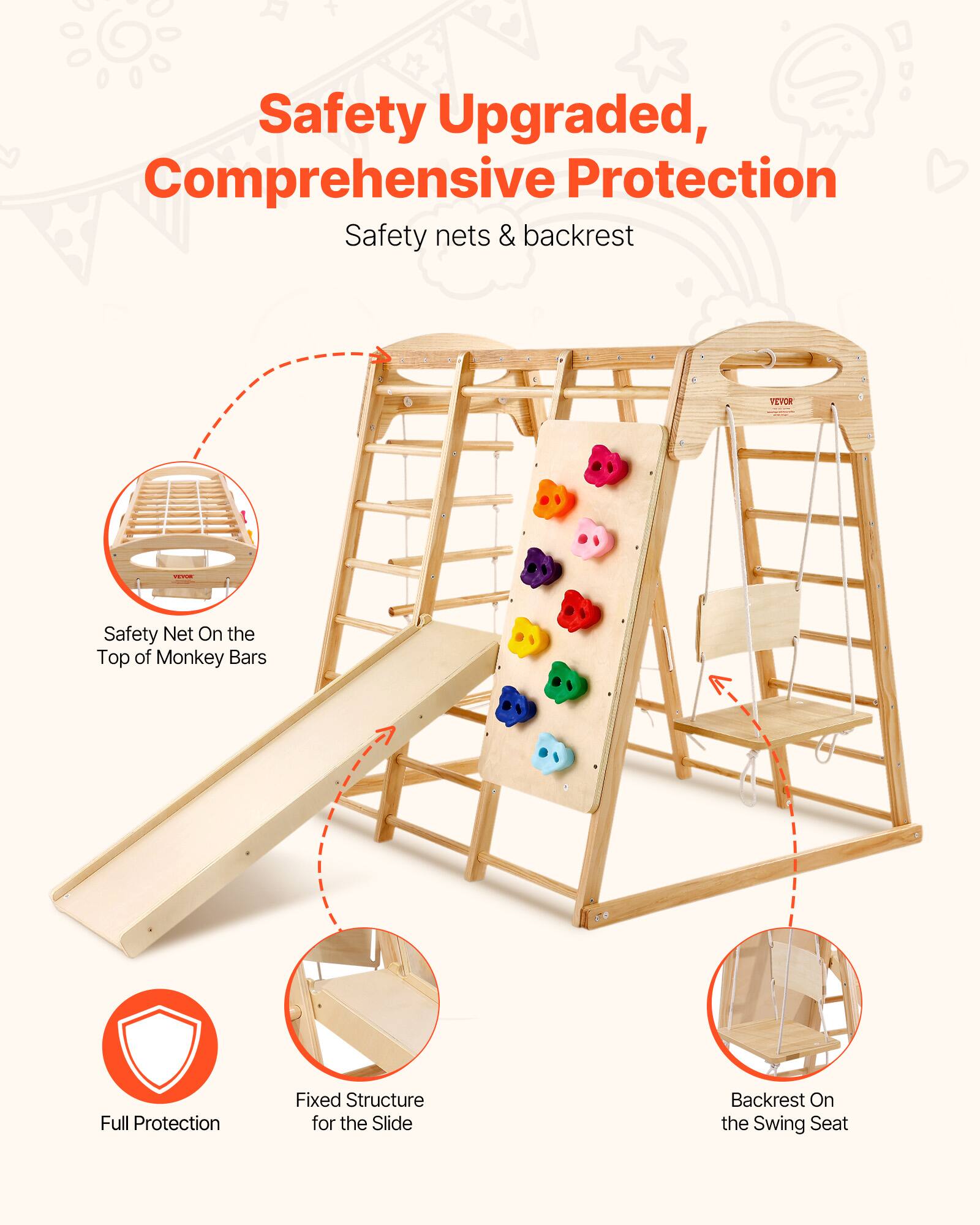 Safety Upgraded, Comprehensive Protection  
Safety nets & backrest  

- Safety Net On the Top of Monkey Bars  
- Fixed Structure for the Slide  
- Backrest On the Swing Seat  

Full Protection