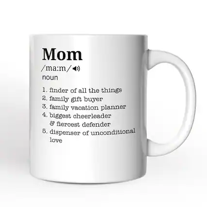 Mom
/ma:m/
noun
1. finder of all the things
2. family gift buyer
3. family vacation planner
4. biggest cheerleader & fiercest defender
5. dispenser of unconditional love