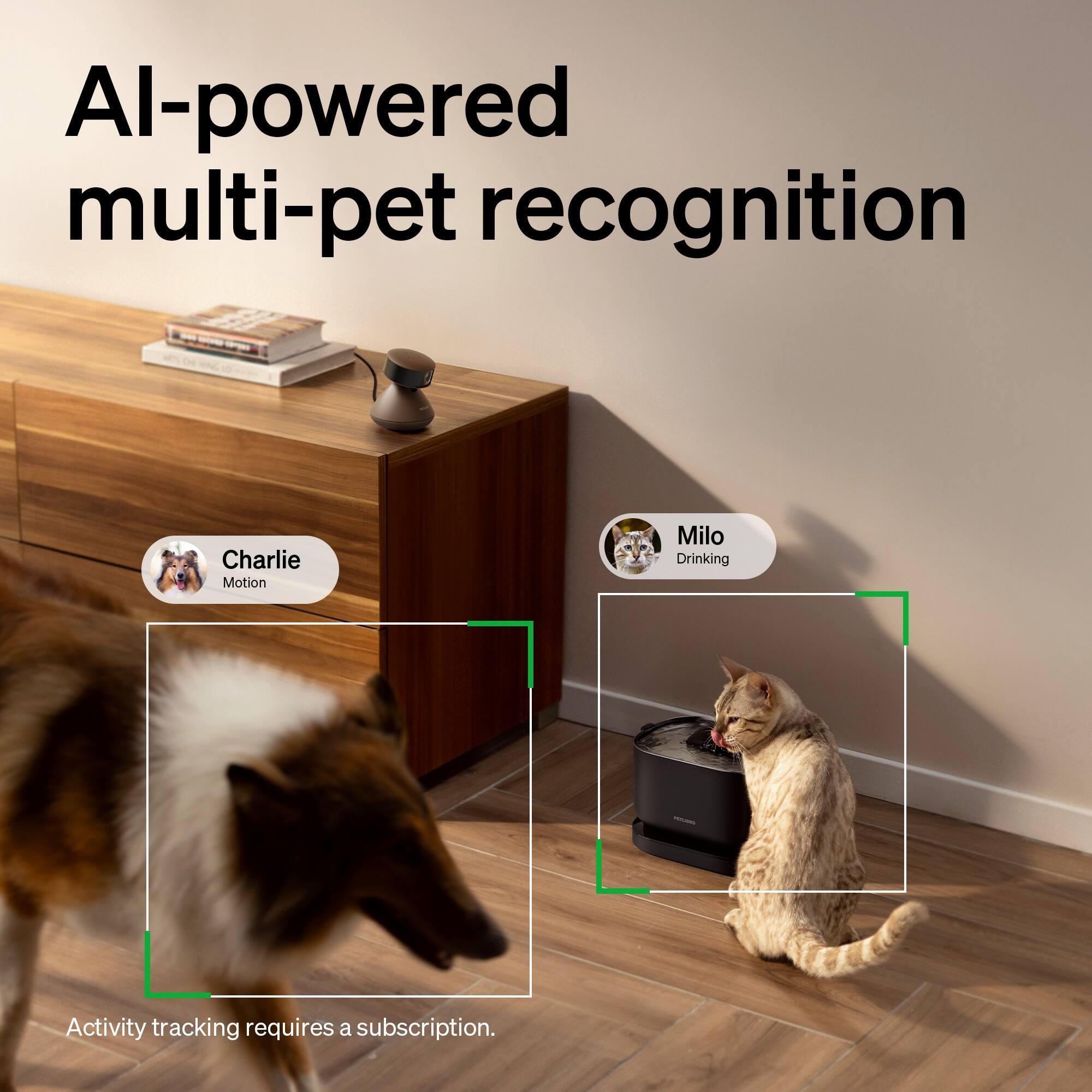 AI-powered multi-pet recognition. Charlie (Motion), Milo (Drinking). Activity tracking requires a subscription.