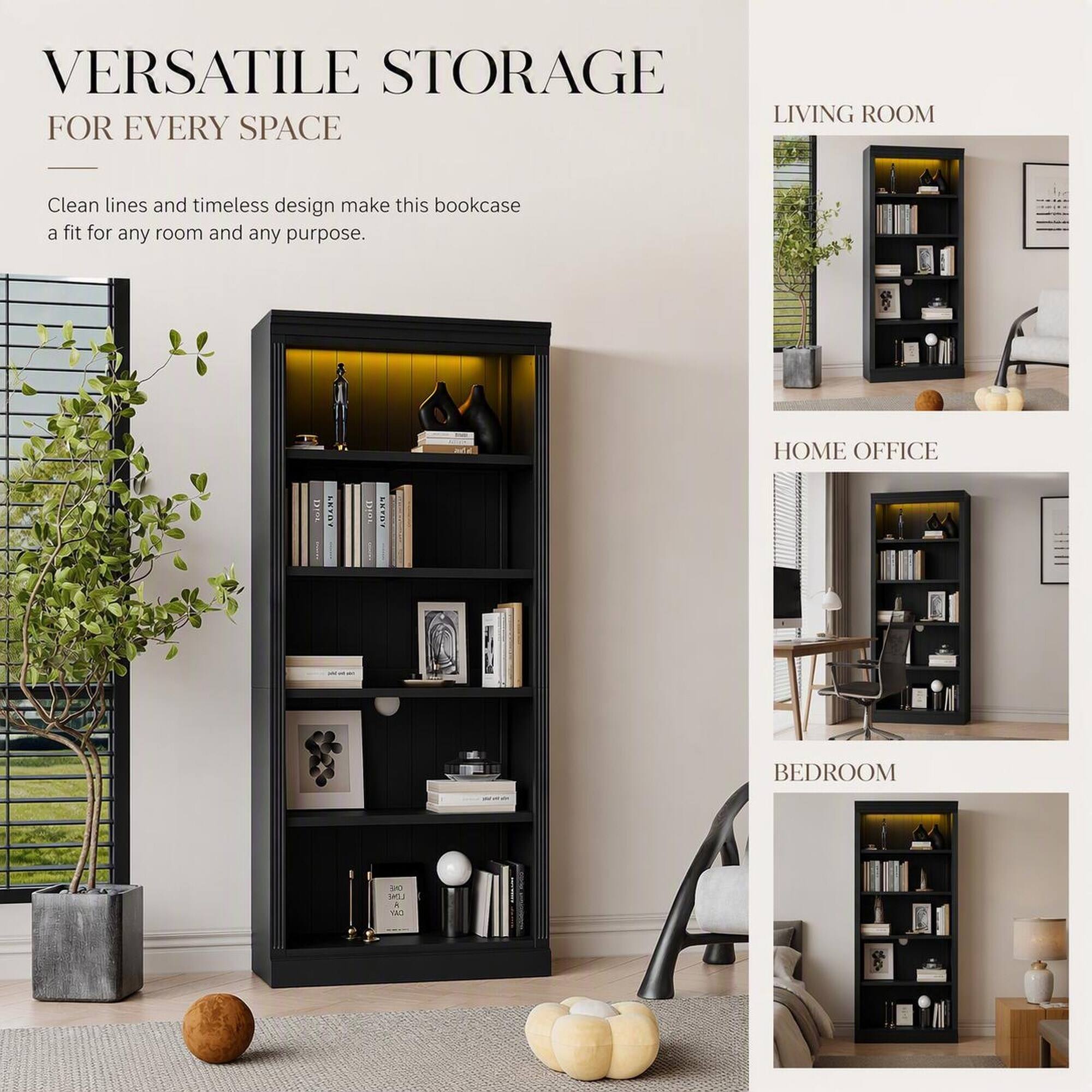 VERSATILE STORAGE FOR EVERY SPACE

Clean lines and timeless design make this bookcase a fit for any room and any purpose.

LIVING ROOM

HOME OFFICE

BEDROOM