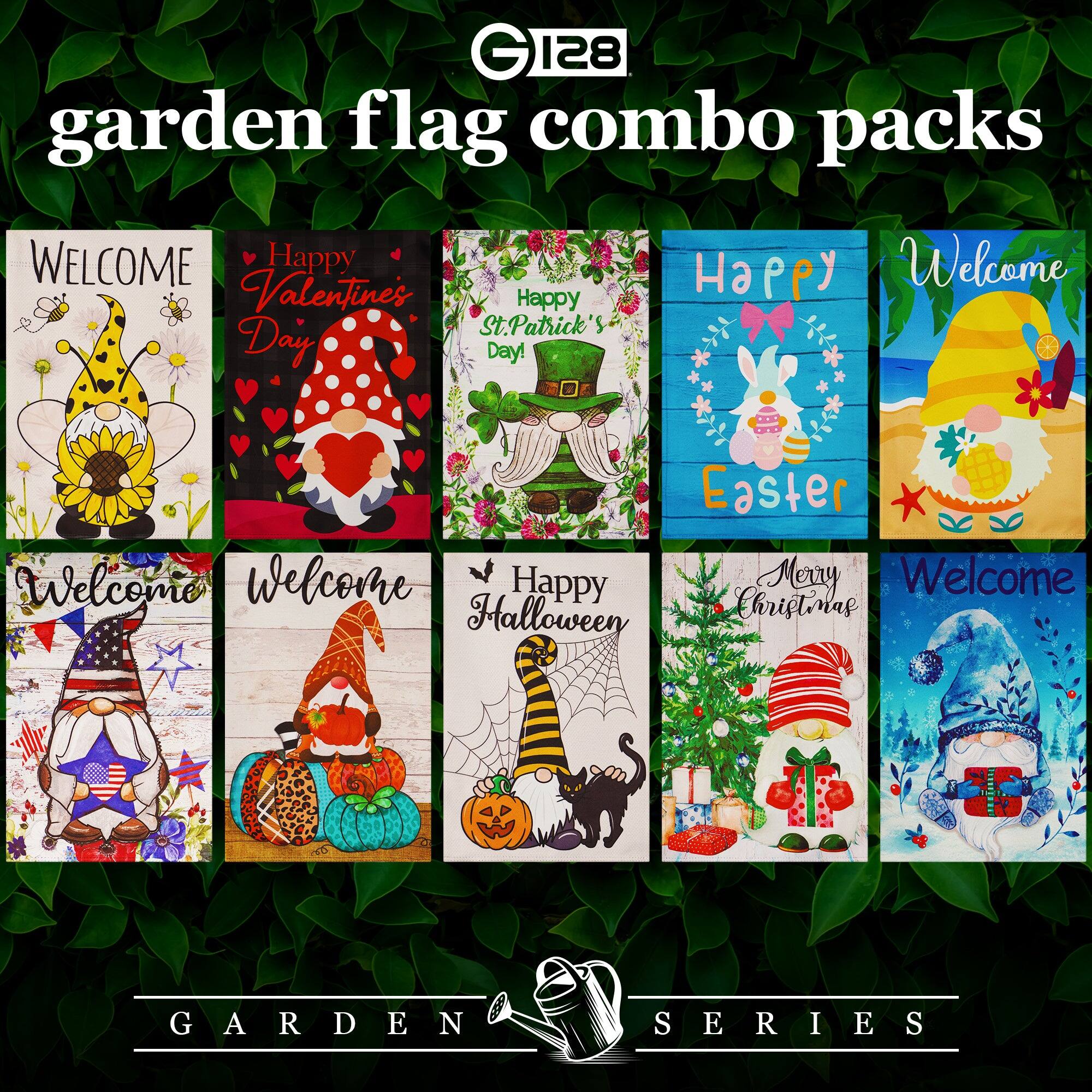 G 128 garden flag combo packs

WELCOME  
Happy Valentine's Day  
Happy St. Patrick's Day  
Happy Easter  
Welcome  
Welcome  
Happy Halloween  
Merry Christmas  
Welcome  

GARDEN SERIES