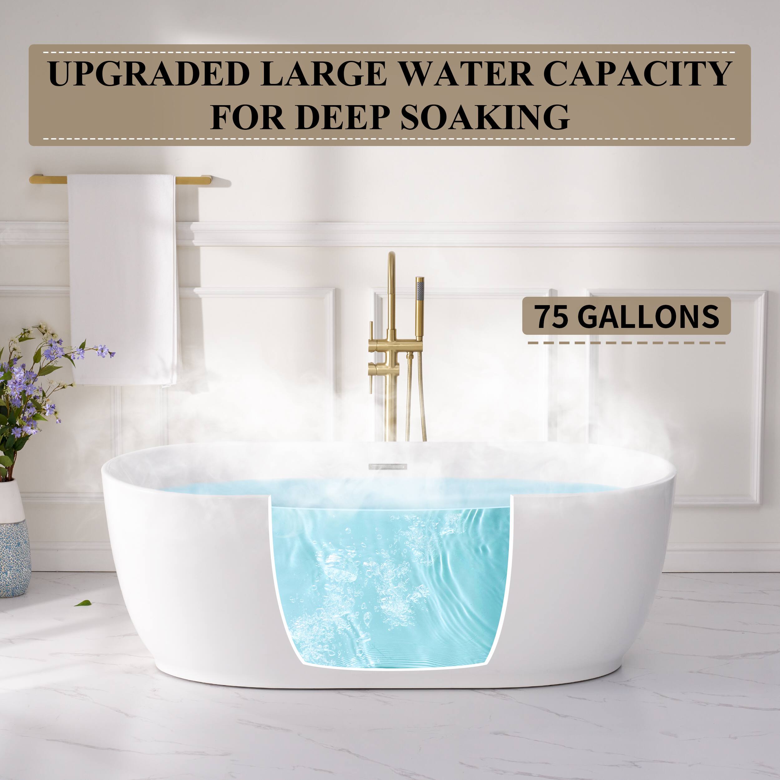 UPGRADED LARGE WATER CAPACITY FOR DEEP SOAKING  
75 GALLONS