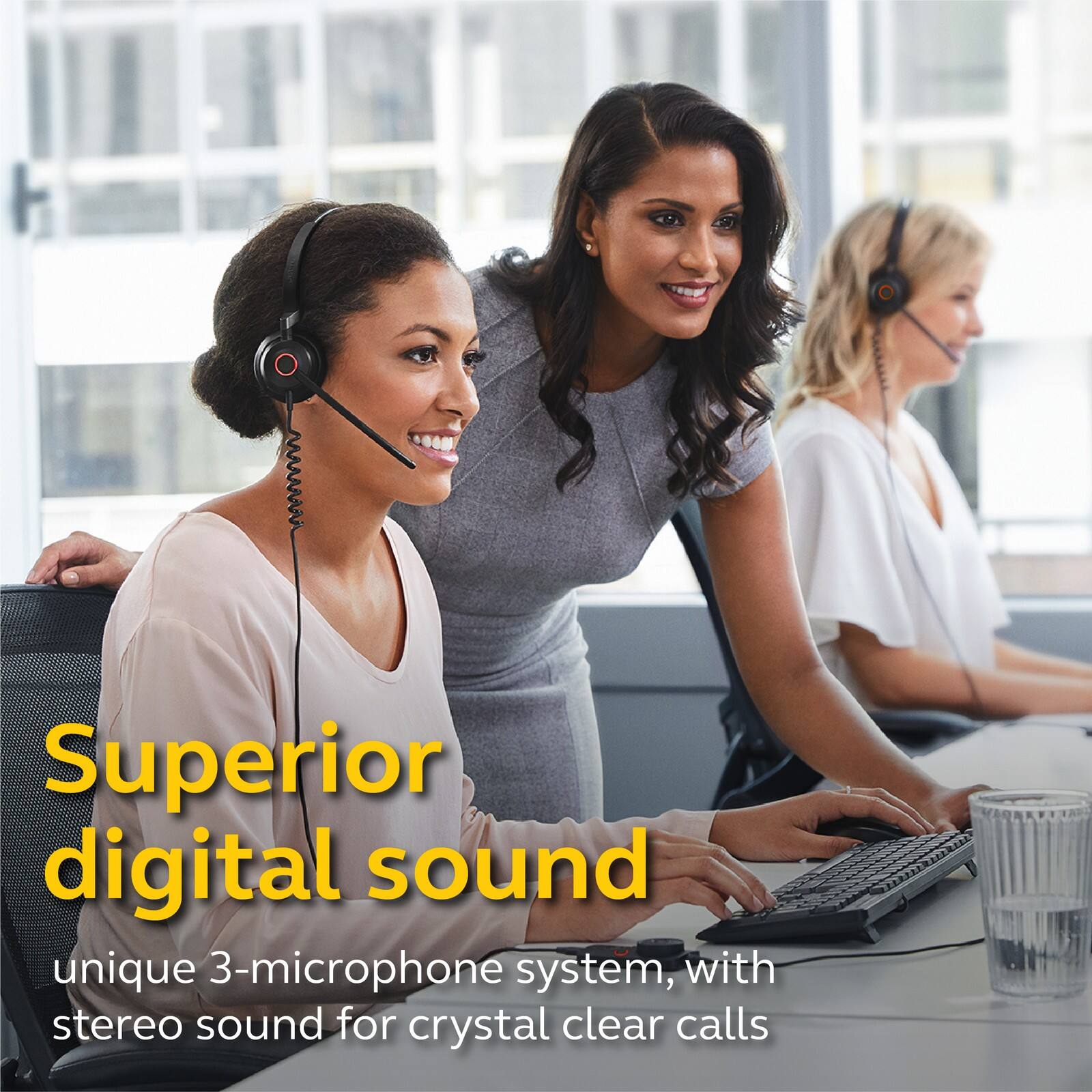 Superior digital sound  
unique 3-microphone system, with stereo sound for crystal clear calls