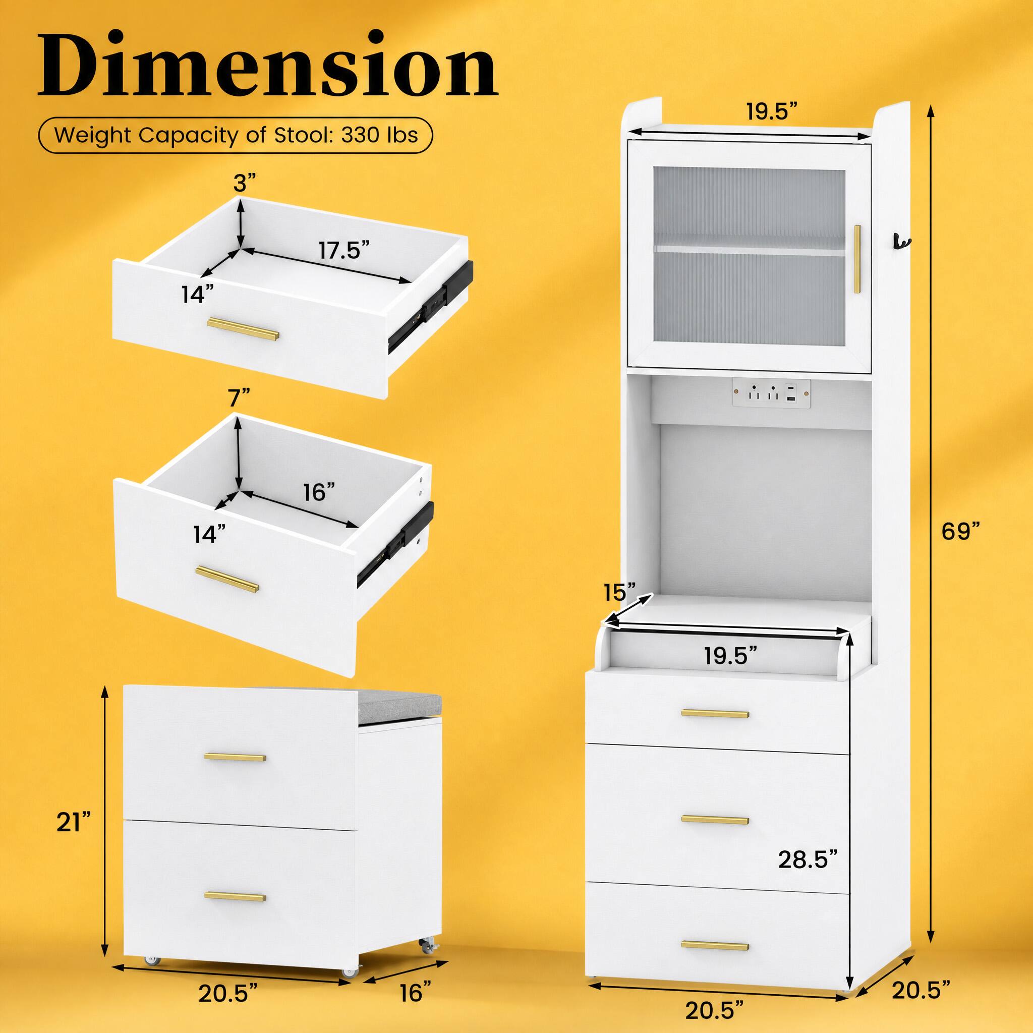 Dimension Weight Capacity of Stool: 330 lbs

19.5"
3"
17.5"
14"
7"
16"
14"
69"
15"
19.5"
21"
28.5"
20.5"
16"
20.5"
20.5"