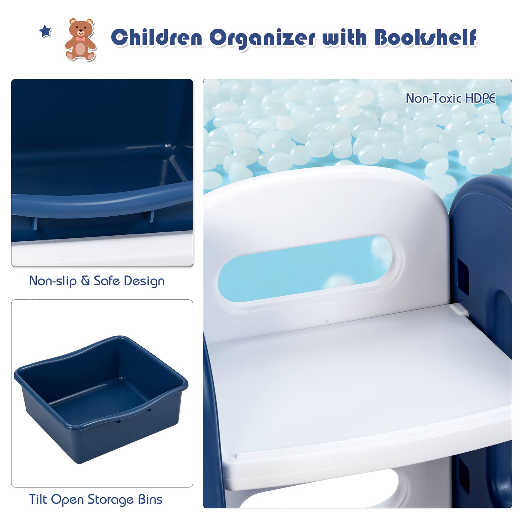 Children Organizer with Bookshelf

- Non-Toxic HDPE
- Non-slip & Safe Design
- Tilt Open Storage Bins