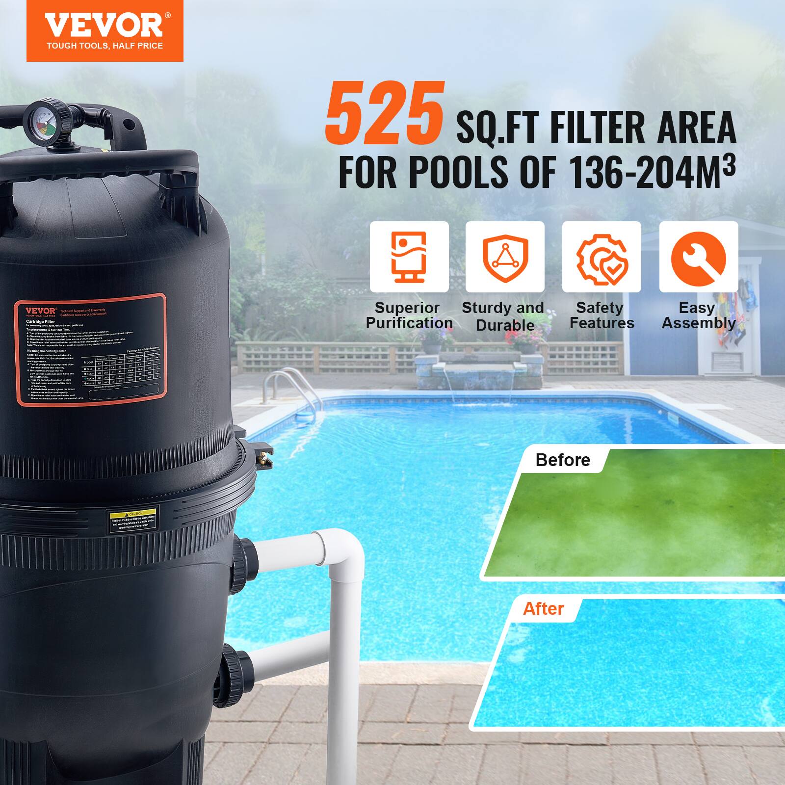 VEVOR  
TOUGH TOOLS, HALF PRICE  

525 SQ.FT FILTER AREA  
FOR POOLS OF 136-204M³  

- Superior Purification  
- Sturdy and Durable  
- Safety Features  
- Easy Assembly  

Before  
After