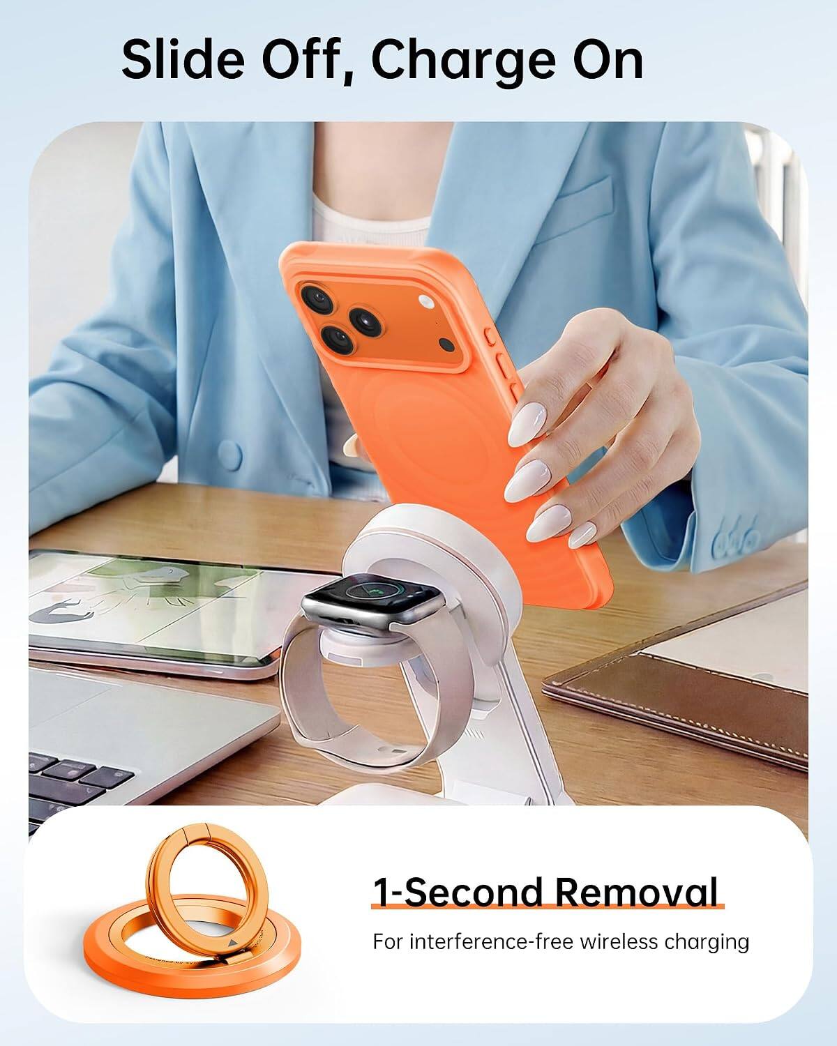 Slide Off, Charge On

1-Second Removal
For interference-free wireless charging