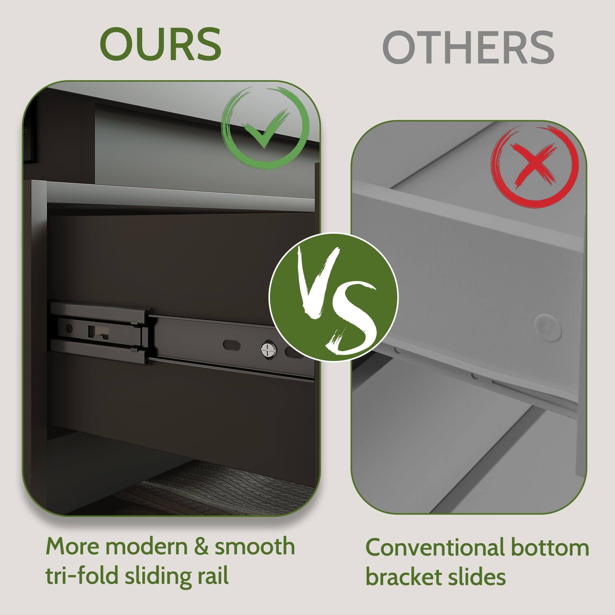 OURS  
More modern & smooth tri-fold sliding rail  

VS  

OTHERS  
Conventional bottom bracket slides