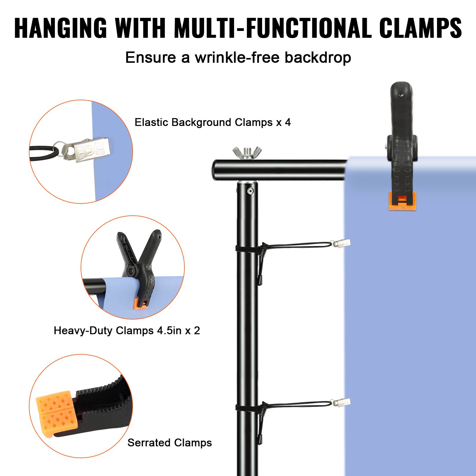HANGING WITH MULTI-FUNCTIONAL CLAMPS  
Ensure a wrinkle-free backdrop  

- Elastic Background Clamps x 4  
- Heavy-Duty Clamps 4.5in x 2  
- Serrated Clamps