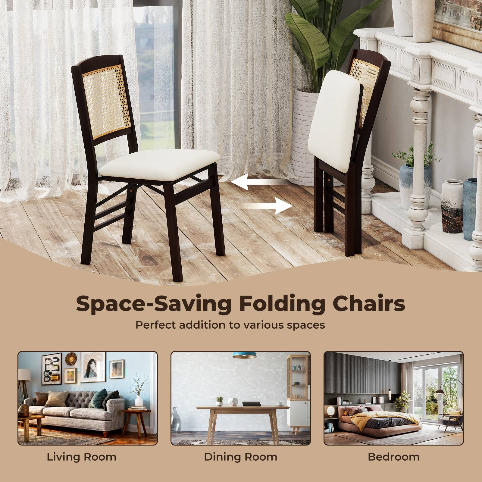 Space-Saving Folding Chairs  
Perfect addition to various spaces  
1. Living Room  
2. Dining Room  
3. Bedroom