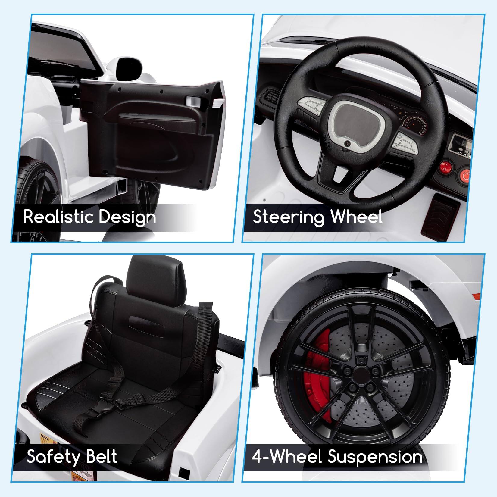 Realistic Design  
Steering Wheel  
Safety Belt  
4-Wheel Suspension