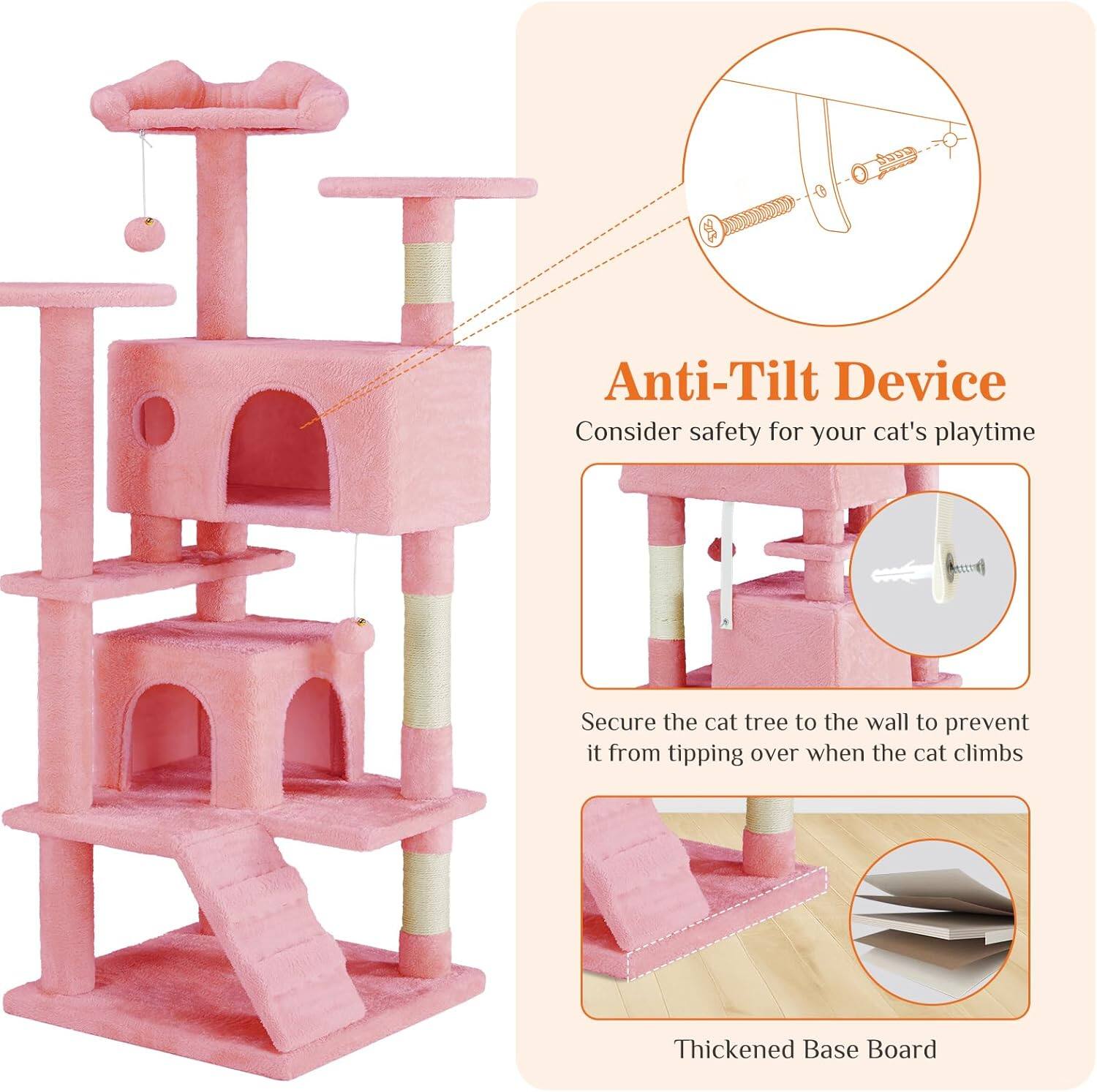 Anti-Tilt Device  
Consider safety for your cat's playtime  

Secure the cat tree to the wall to prevent it from tipping over when the cat climbs  

Thickened Base Board