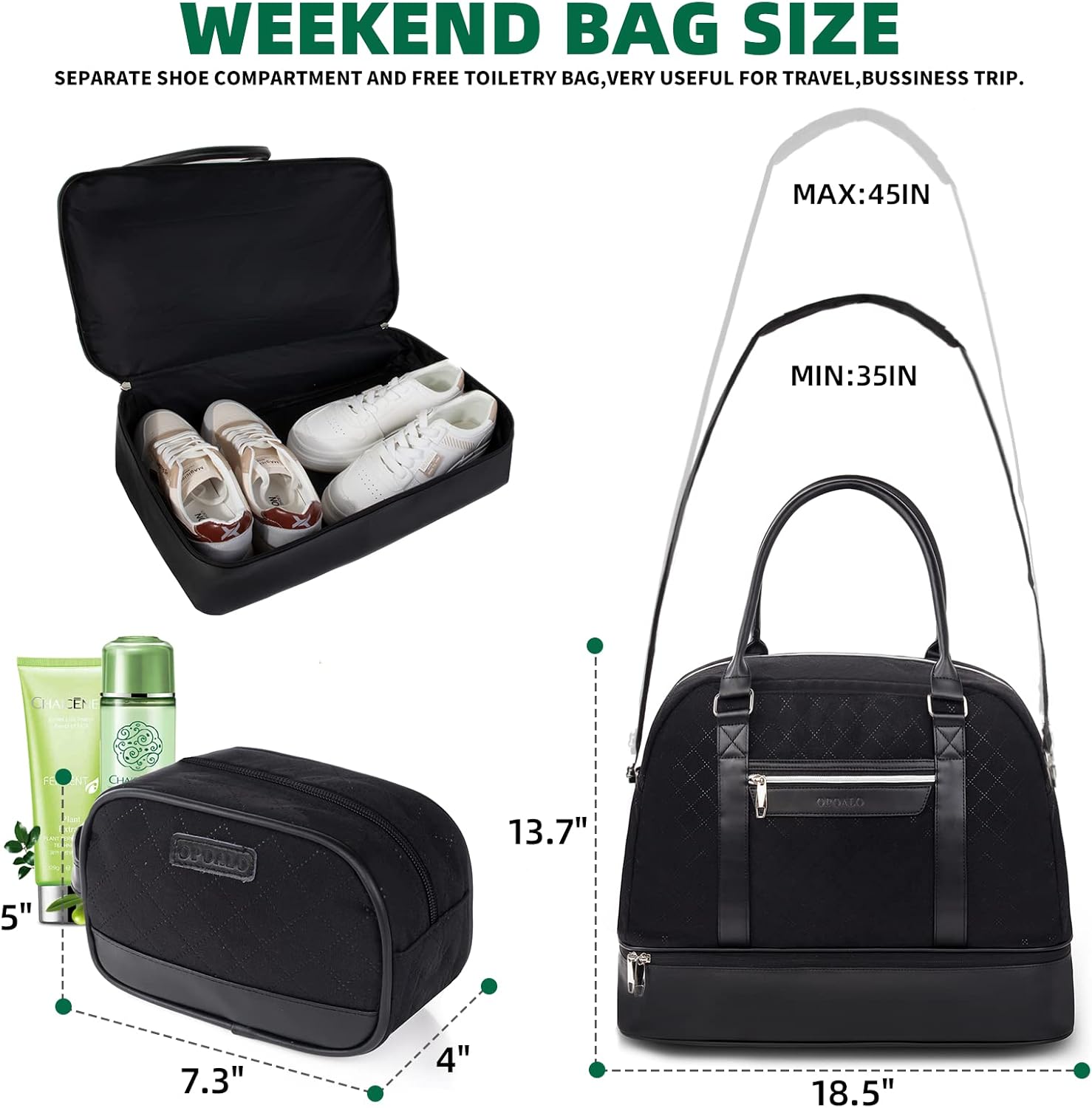 WEEKEND BAG SIZE  
SEPARATE SHOE COMPARTMENT AND FREE TOILETRY BAG, VERY USEFUL FOR TRAVEL, BUSINESS TRIP.  

MAX: 45IN  
MIN: 35IN  

13.7"  
5"  
7.3"  
4"  
18.5"