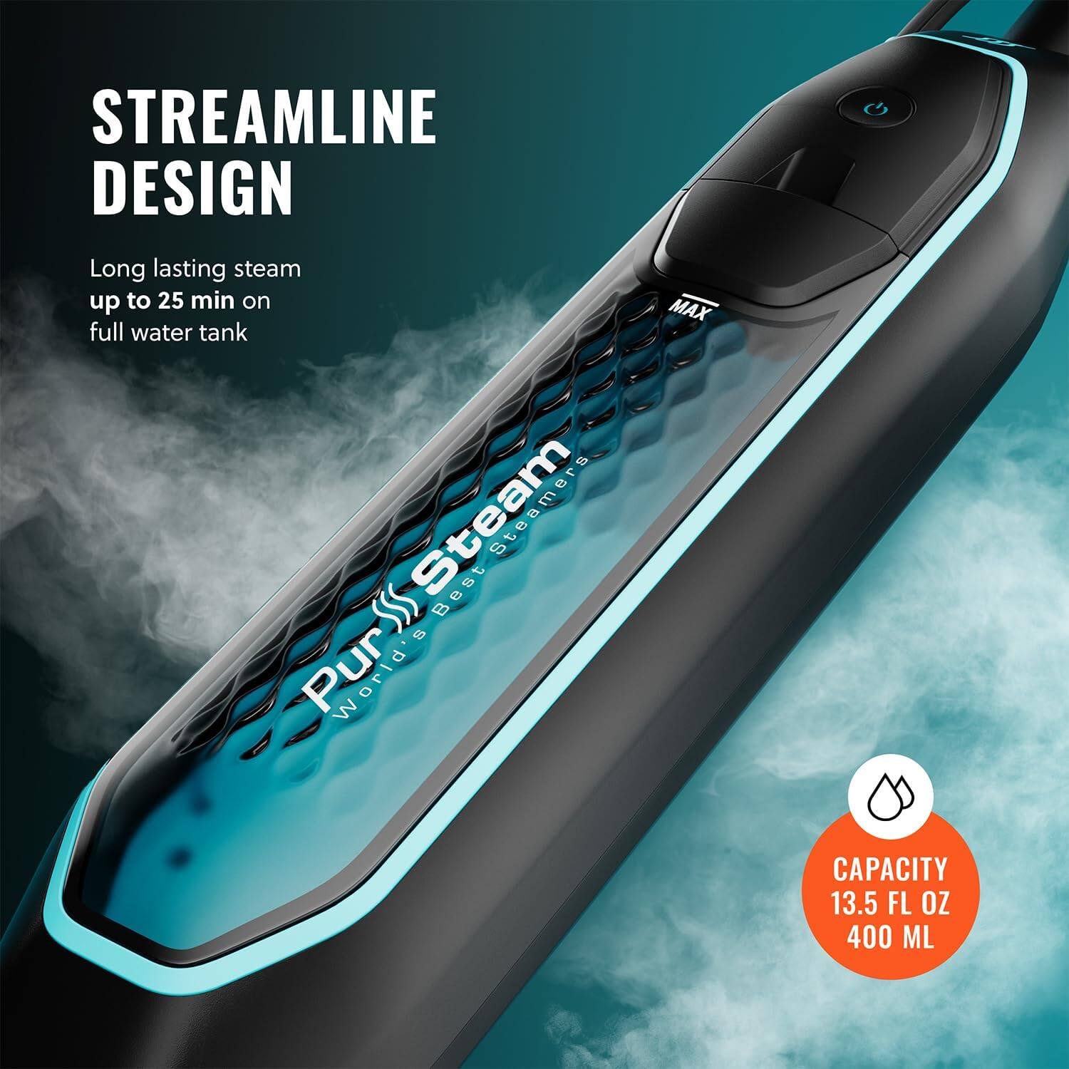 STREAMLINE DESIGN, Long lasting steam up to 25 min on full water tank, Steam, World's Best Steamers, MAX CAPACITY 13.5 FL OZ 400 ML