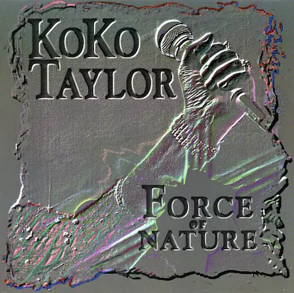 Koko Taylor
Force of Nature