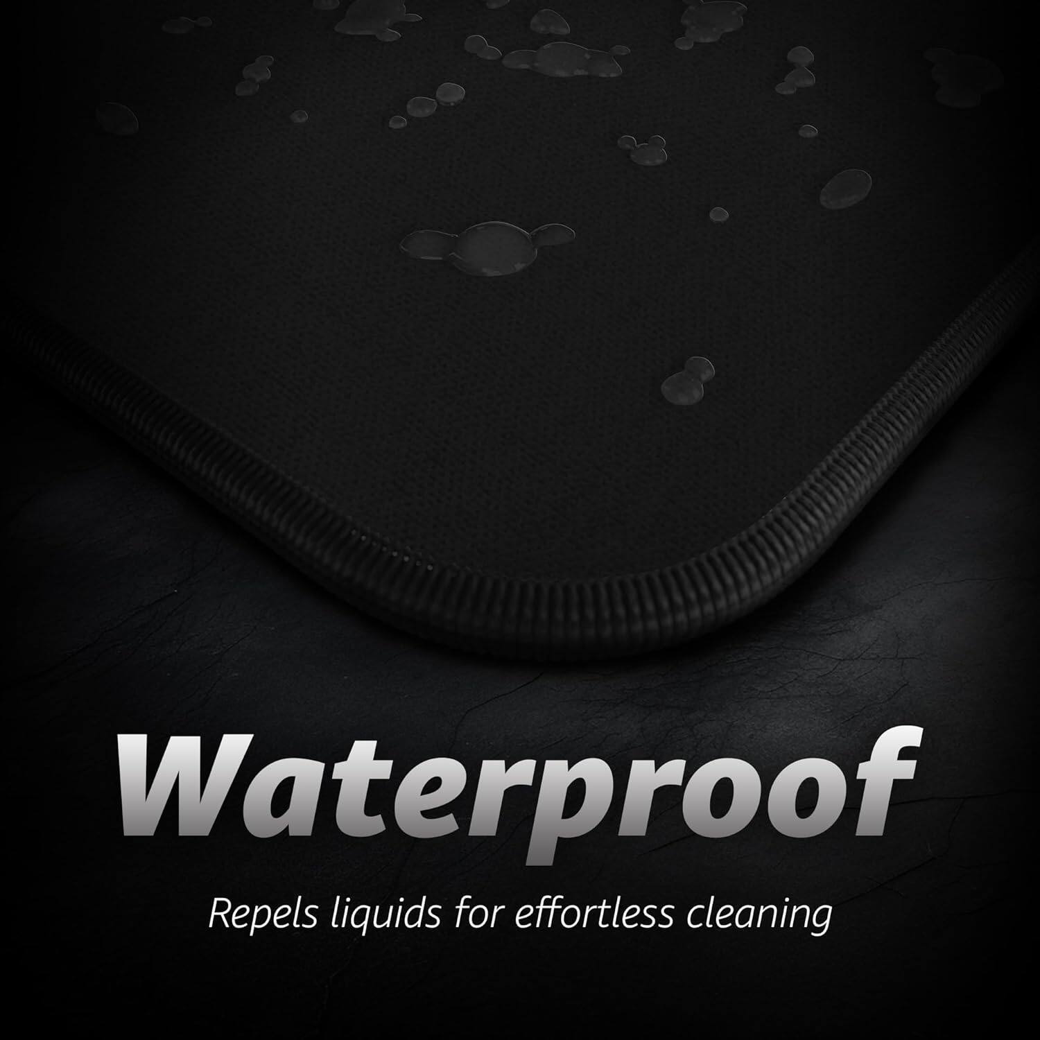 Waterproof  
Repels liquids for effortless cleaning