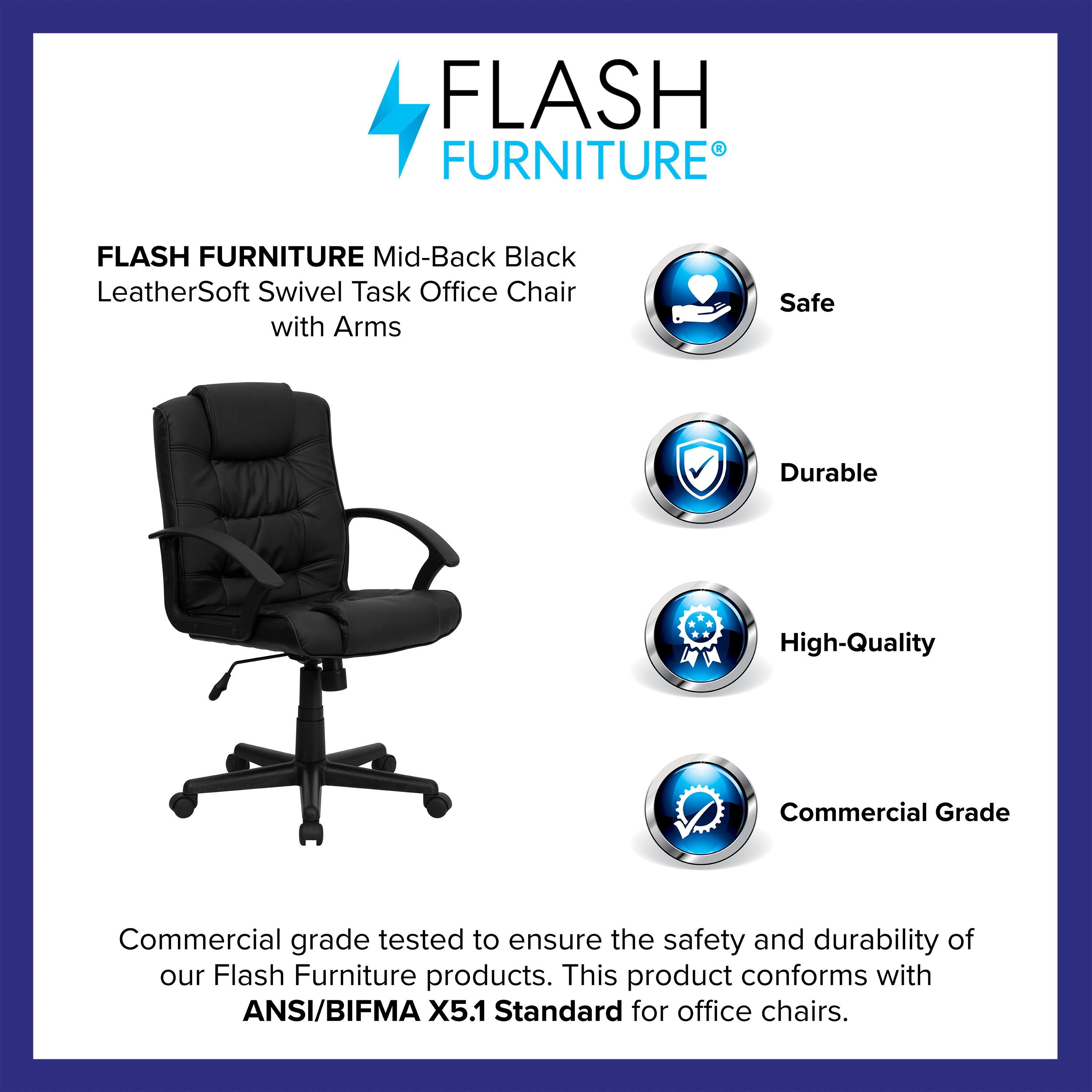FLASH FURNITURE  
Mid-Back Black LeatherSoft Swivel Task Office Chair with Arms  

Safe  
Durable  
High-Quality  
Commercial Grade  

Commercial grade tested to ensure the safety and durability of our Flash Furniture products. This product conforms with ANSI/BIFMA X5.1 Standard for office chairs.