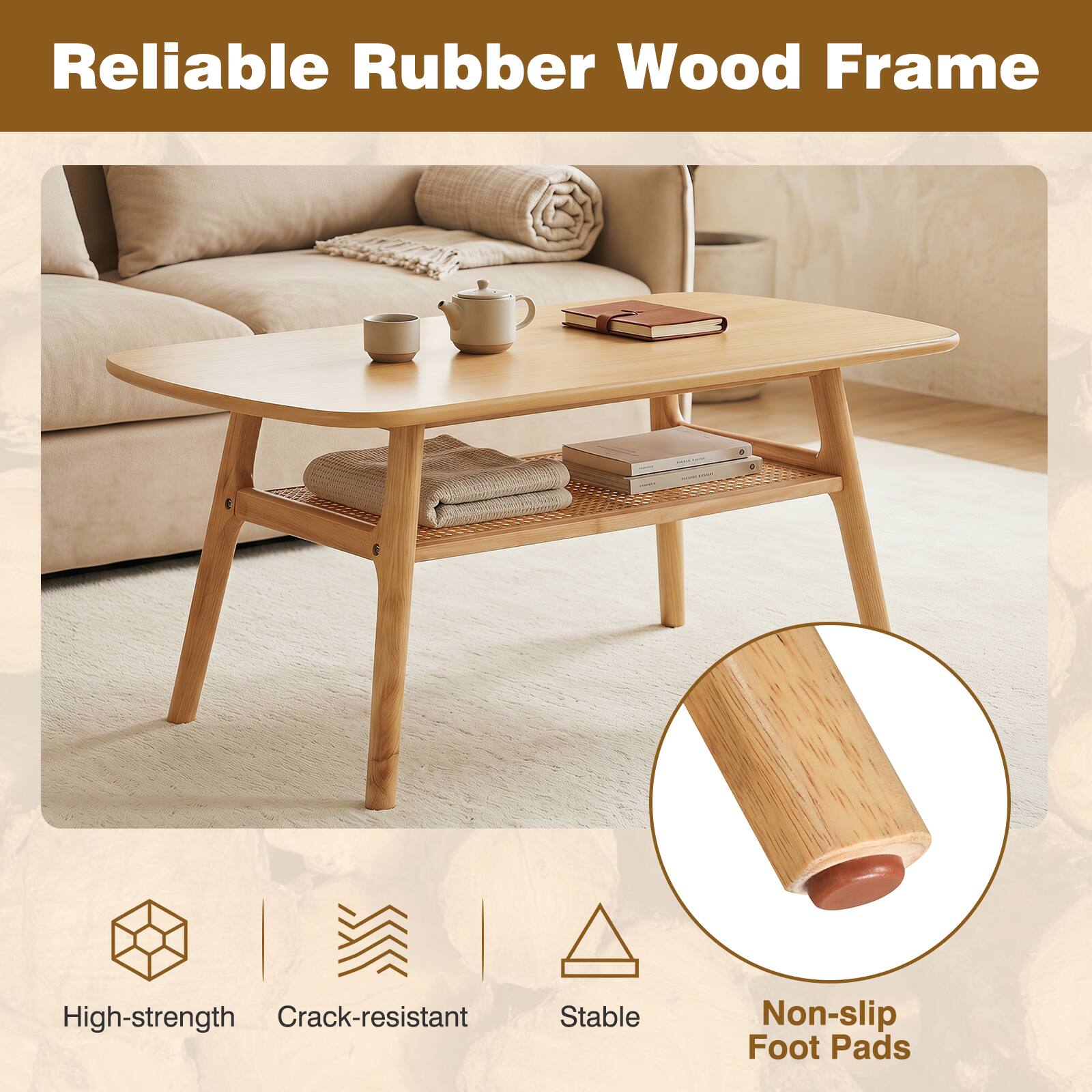 Reliable Rubber Wood Frame

High-strength
Crack-resistant
Stable
Non-slip Foot Pads