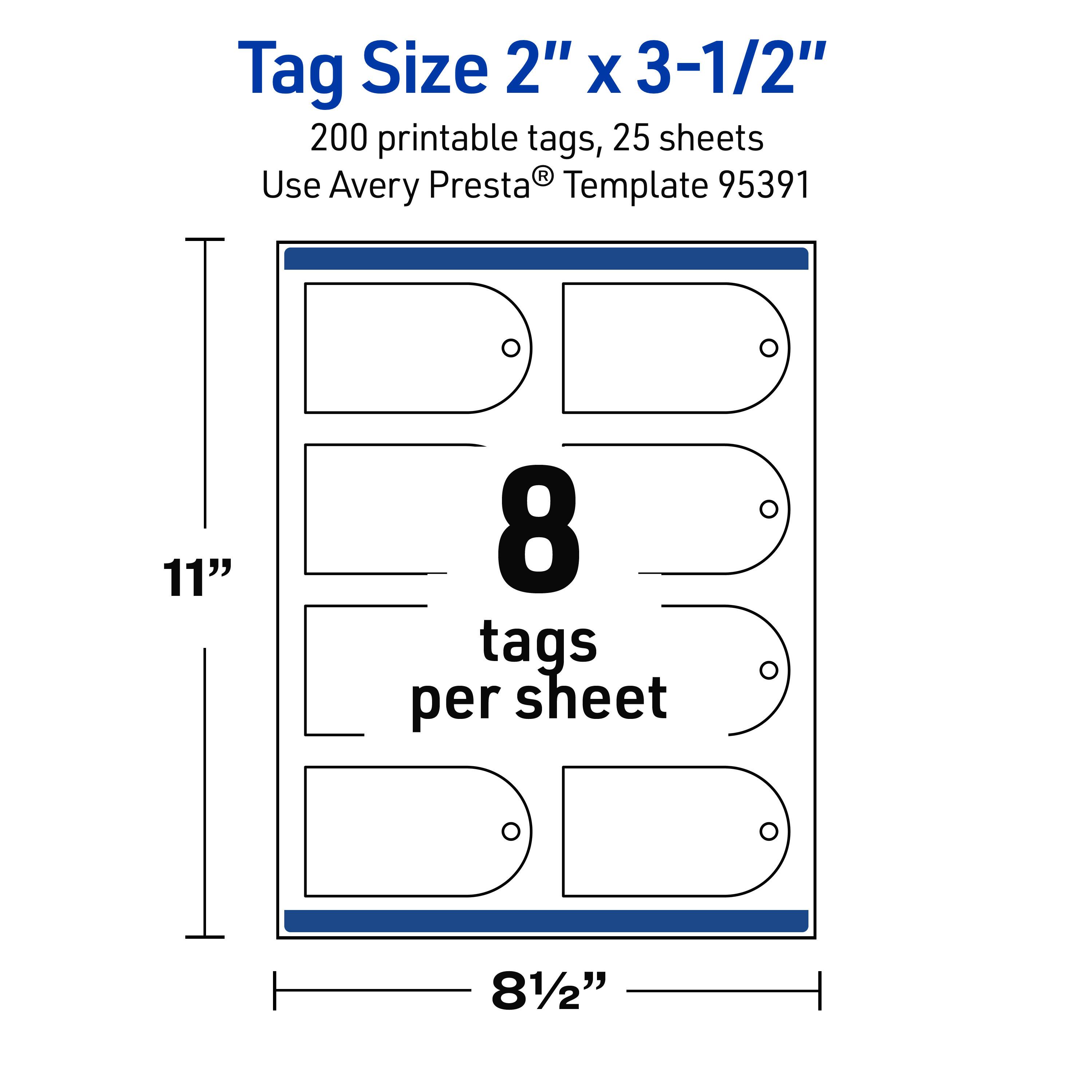 Tag Size 2" x 3-1/2"  
200 printable tags, 25 sheets  
Use Avery Presta® Template 95391  
11" x 8-1/2"  
8 tags per sheet