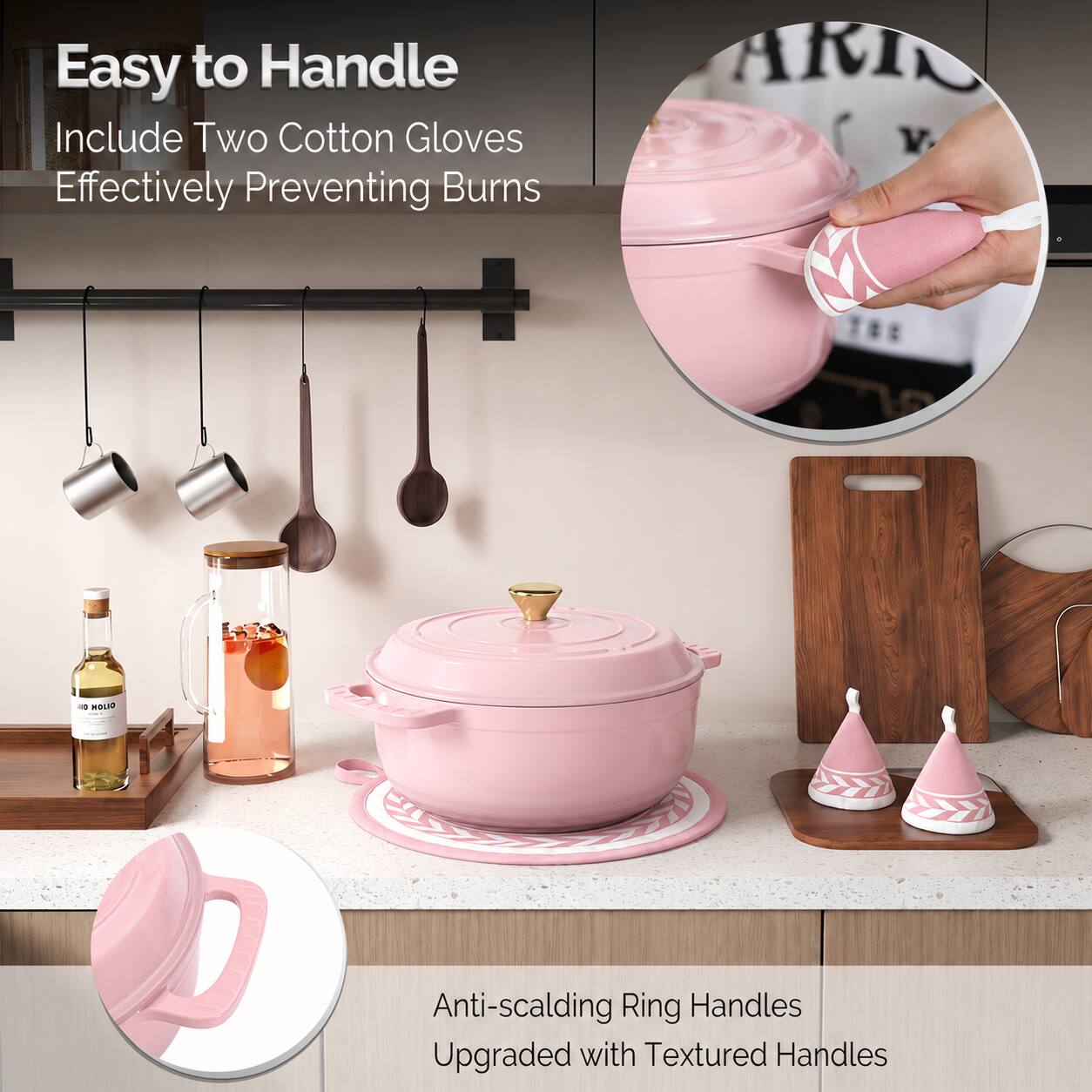 Easy to Handle  
Include Two Cotton Gloves  
Effectively Preventing Burns  

Anti-scalding Ring Handles  
Upgraded with Textured Handles