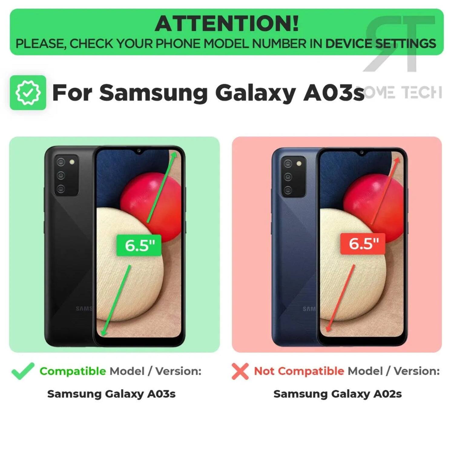 ATTENTION!  
PLEASE, CHECK YOUR PHONE MODEL NUMBER IN DEVICE SETTINGS  

For Samsung Galaxy A03s  
OME TECH  

Compatible Model / Version:  
Samsung Galaxy A03s  

Not Compatible Model / Version:  
Samsung Galaxy A02s
