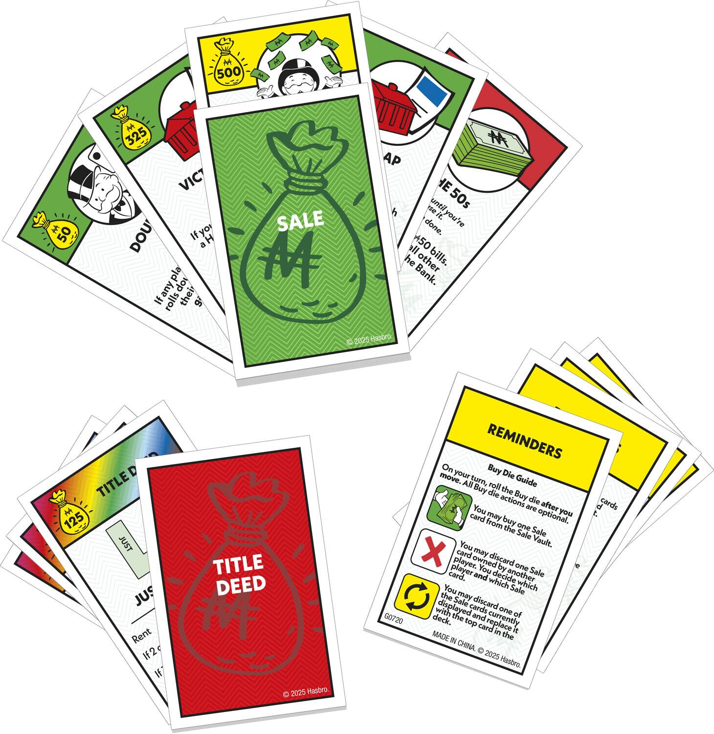 M 500 50 325 VICT DOU If you roll their g SALE AP se until 50s h rse.it. untilyou're it. done. all 50 he other bills. Bank. 2025 ihsgbro TITLED M 125 JUST JUS Rent If2 If TITLE DEED  2025 Hasbro REMINDERS On Buy Die Guide All tumn, roll Buy die after card may optional. you from buy one the Sale Vault. You may discard one card owned by player. You discard one card and decide another Sale You which Sale which the Sale may displayed cards discard one with the and ta 60720 deck. top card replace currently in i MADE IN the CHINA C 2025 Hasbro d cards t.