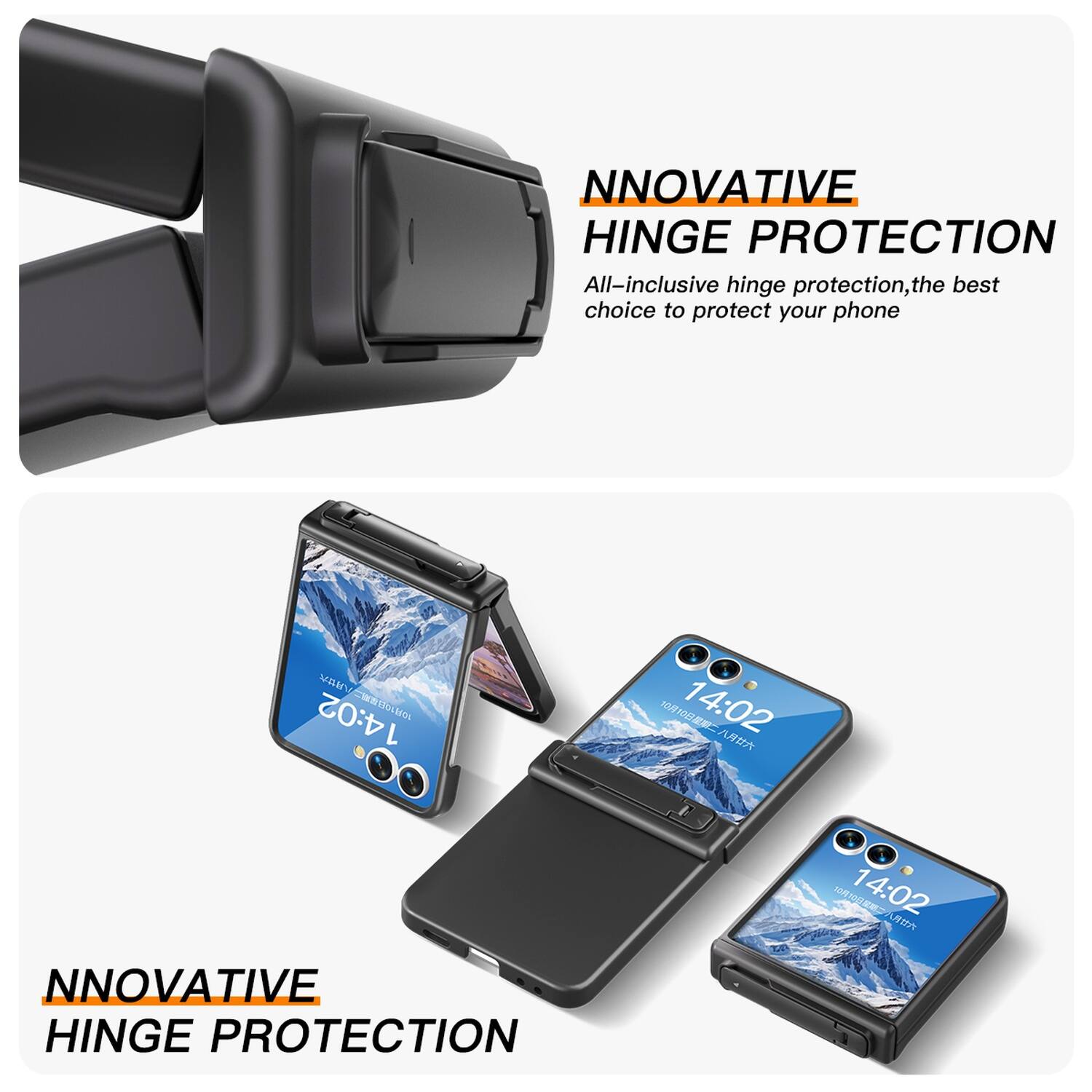 NNOVATIVE HINGE PROTECTION  
All-inclusive hinge protection, the best choice to protect your phone  

NNOVATIVE HINGE PROTECTION