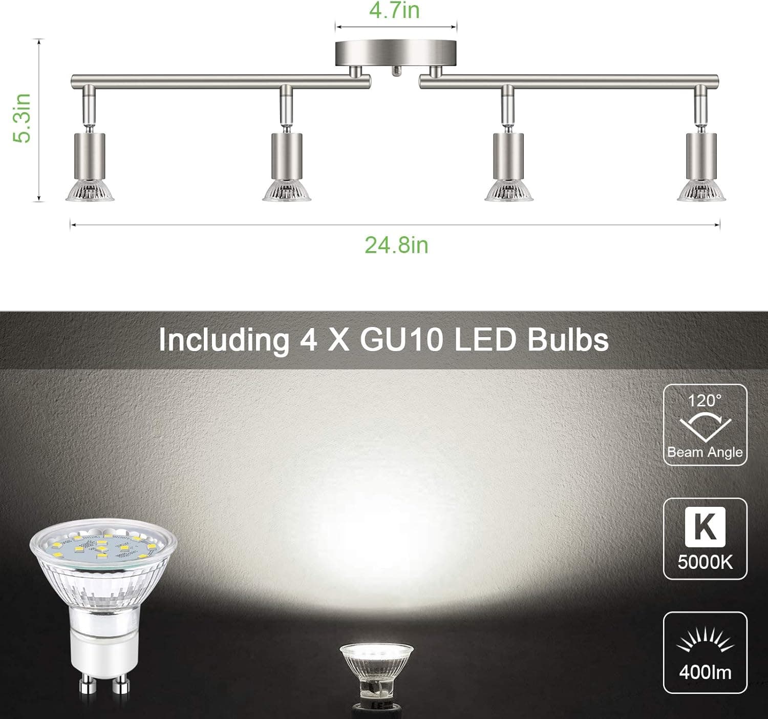 4.7in 5.3in 24.8in  
Including 4 X GU10 LED Bulbs  
120 Beam Angle  
5000K  
400lm