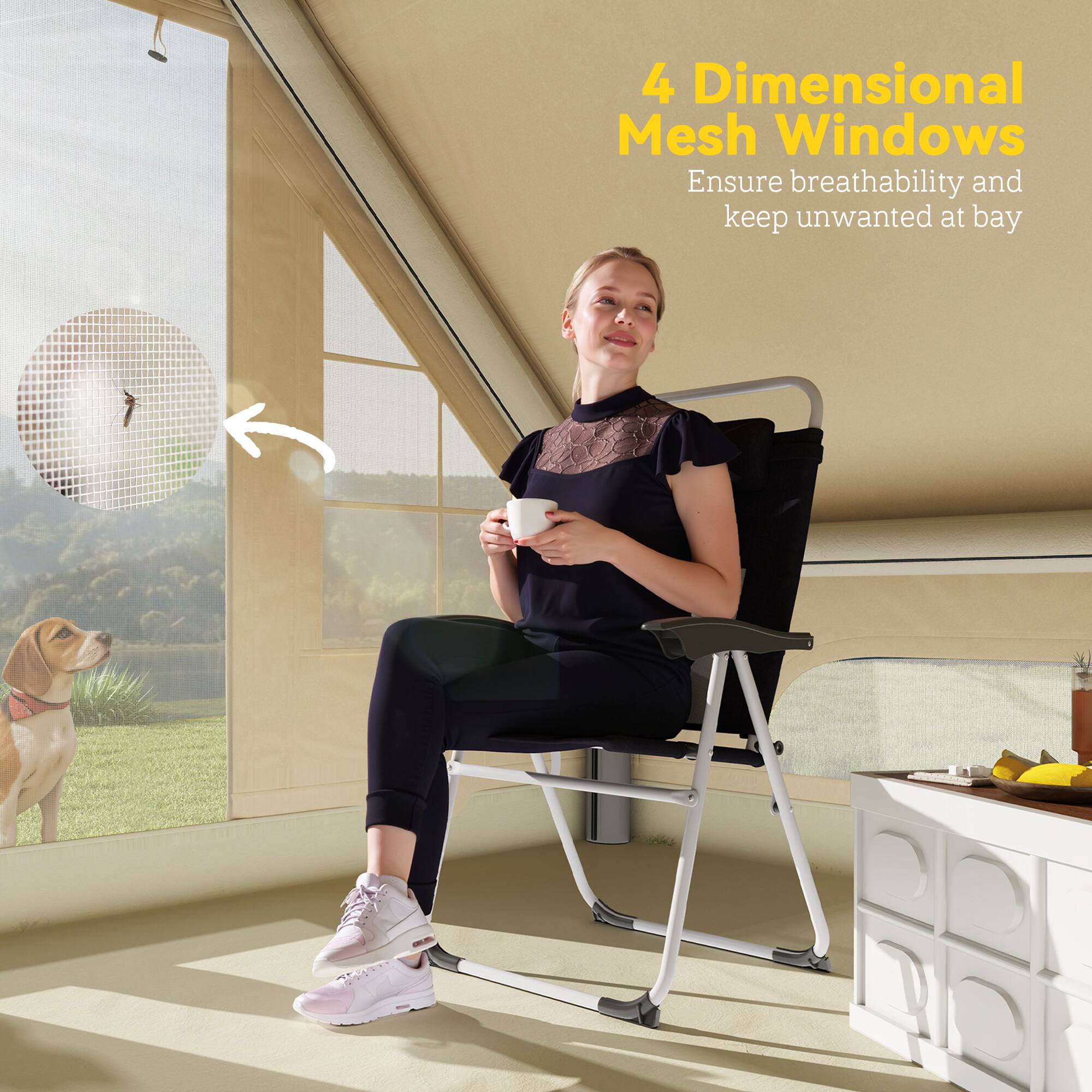 4 Dimensional Mesh Windows
Ensure breathability and keep unwanted at bay