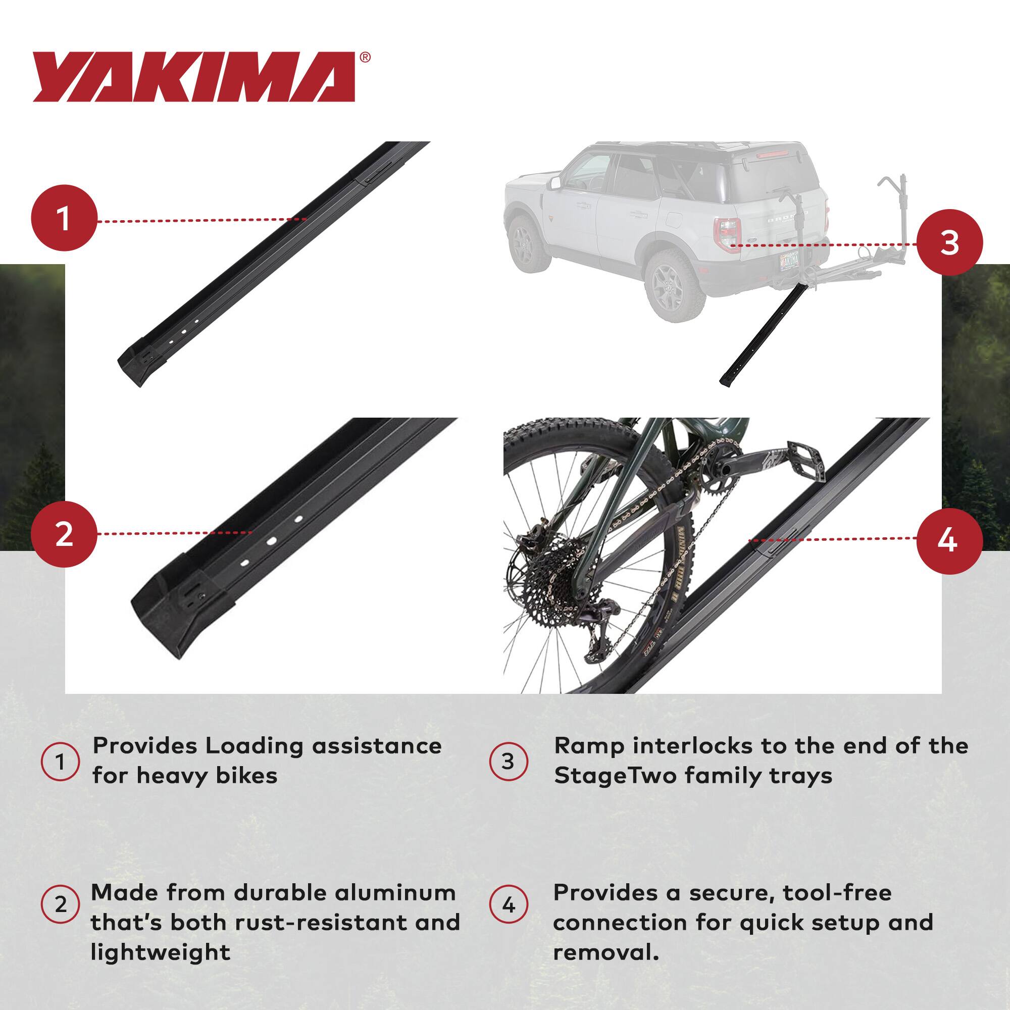 1. Provides Loading assistance for heavy bikes

2. Made from durable aluminum that's both rust-resistant and lightweight

3. Ramp interlocks to the end of the StageTwo family trays

4. Provides a secure, tool-free connection for quick setup and removal.