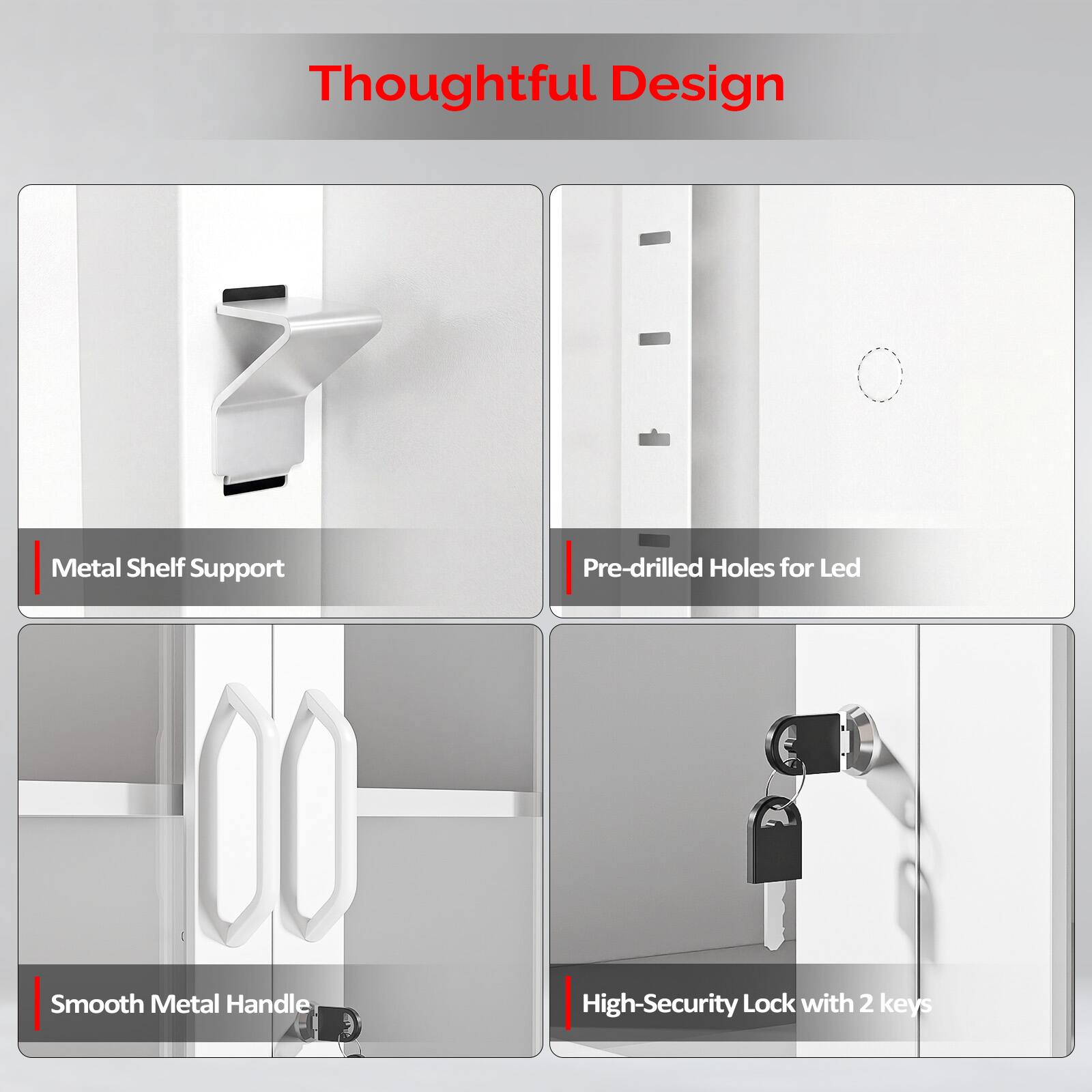 Thoughtful Design

- Metal Shelf Support
- Pre-drilled Holes for Led
- Smooth Metal Handle
- High-Security Lock with 2 keys