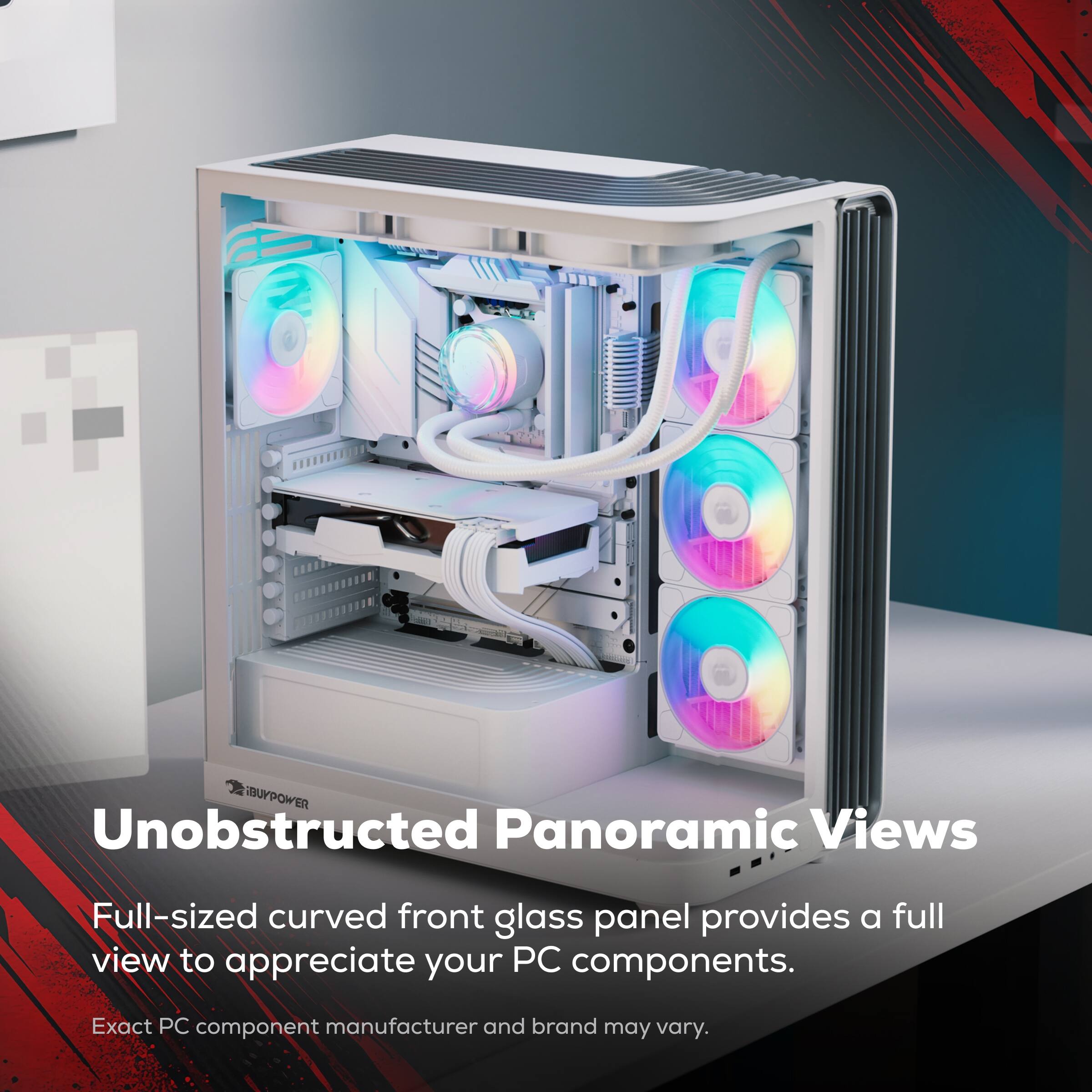 Unobstructed Panoramic Views

Full-sized curved front glass panel provides a full view to appreciate your PC components.

Exact PC component manufacturer and brand may vary.