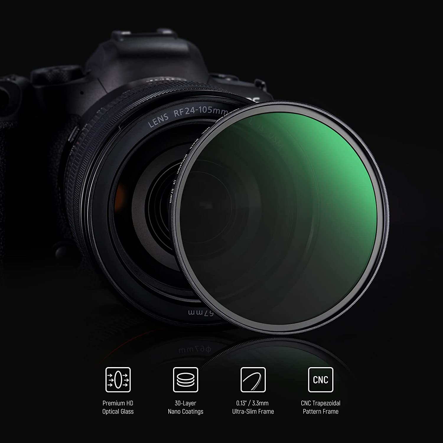 RF24-105mm LENS  
57mm  
67mm  
Premium HD Optical Glass  
30-Layer Nano Coatings  
0.13m / 3.3mm  
Ultra-Slim Frame  
CNC Trapezoidal Pattern Frame