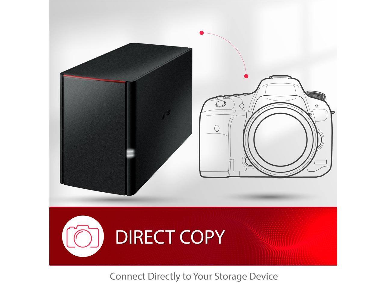 DIRECT COPY  
Connect Directly to Your Storage Device