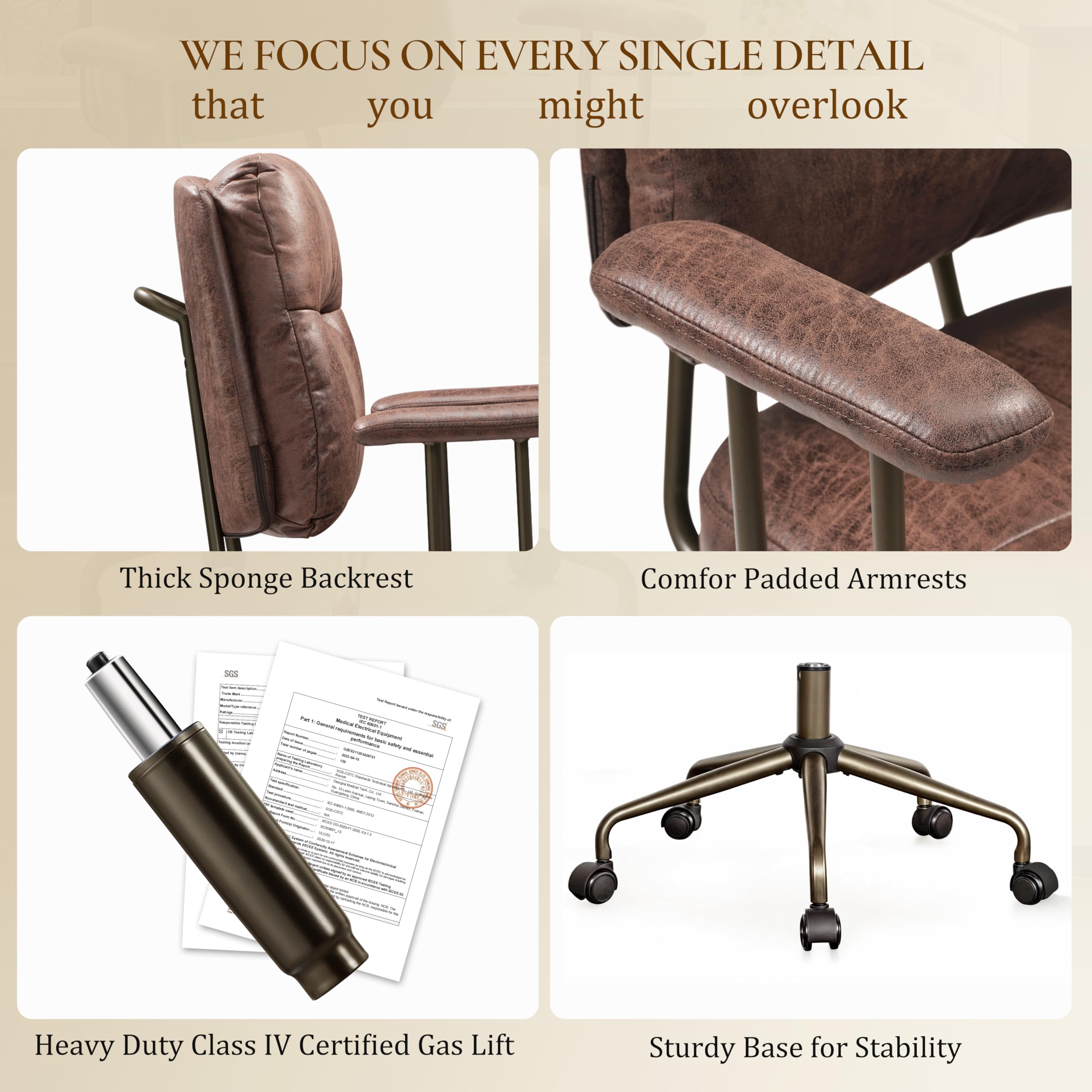 WE FOCUS ON EVERY SINGLE DETAIL that you might overlook

Thick Sponge Backrest
Comfor Padded Armrests
Heavy Duty Class IV Certified Gas Lift
Sturdy Base for Stability