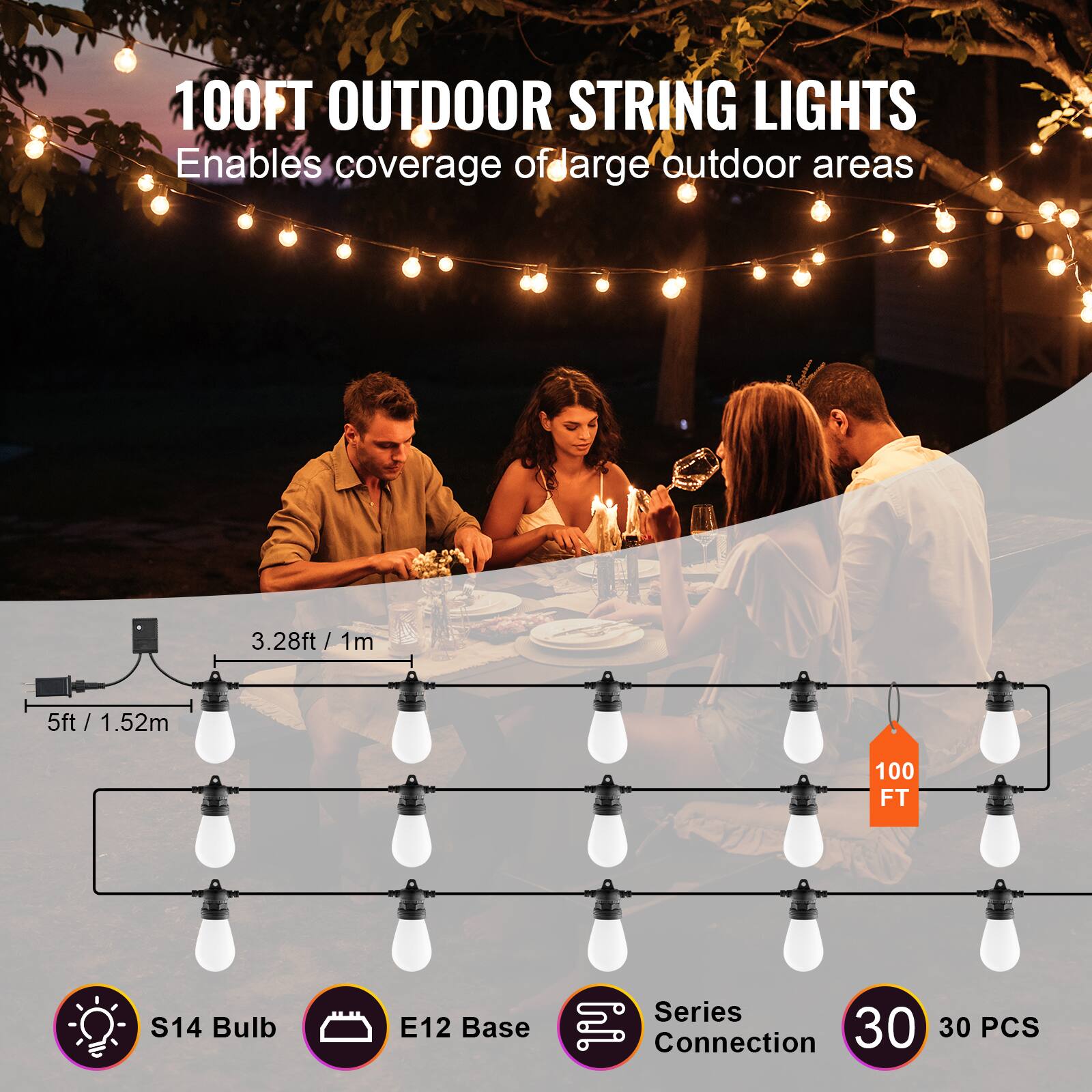 100FT OUTDOOR STRING LIGHTS  
Enables coverage of large outdoor areas  

- 5ft / 1.52m  
- 3.28ft / 1m  
- 100 FT  

- S14 Bulb  
- E12 Base  
- Series Connection  
- 30 PCS