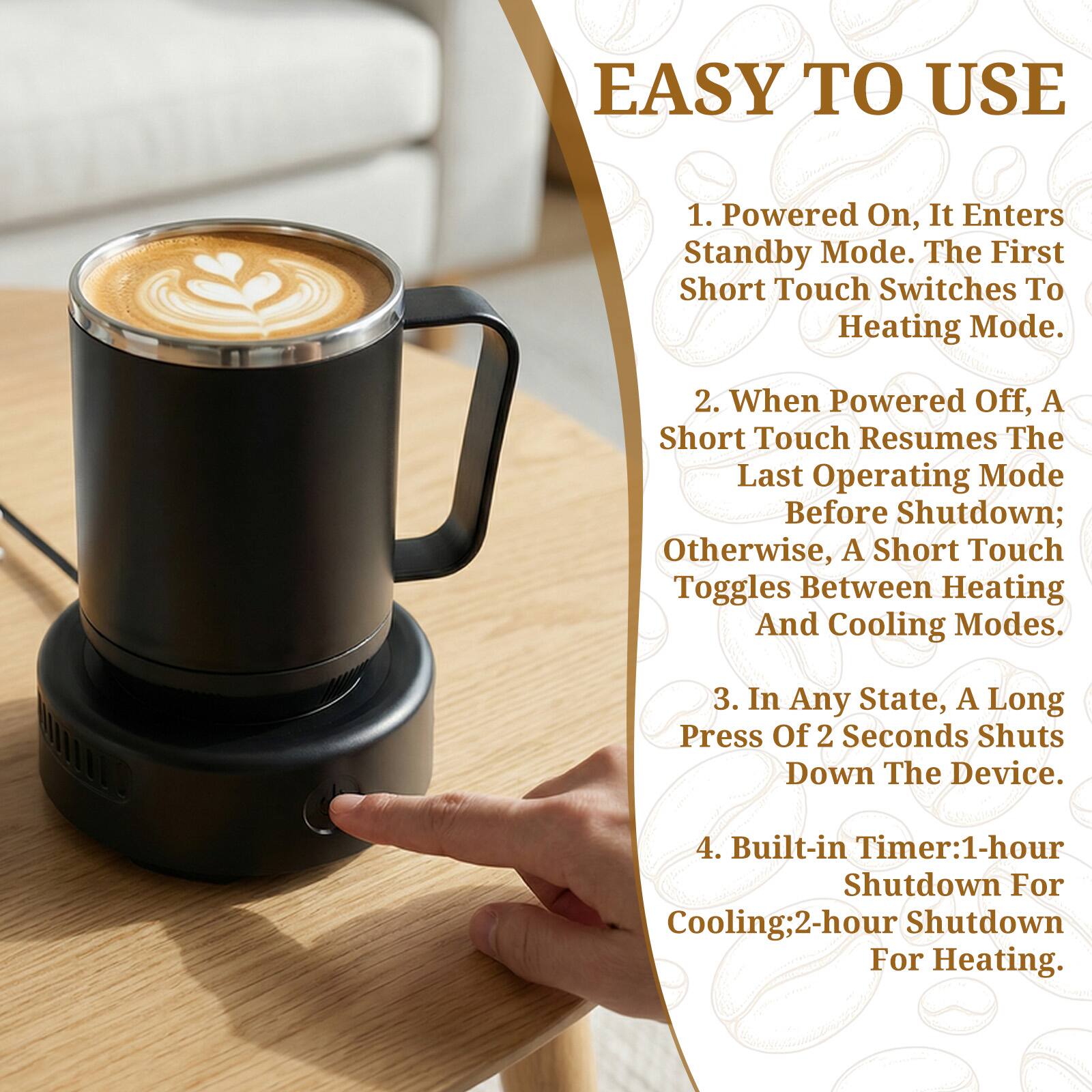 EASY TO USE

1. Powered On, It Enters Standby Mode. The First Short Touch Switches To Heating Mode.

2. When Powered Off, A Short Touch Resumes The Last Operating Mode Before Shutdown; Otherwise, A Short Touch Toggles Between Heating And Cooling Modes.

3. In Any State, A Long Press Of 2 Seconds Shuts Down The Device.

4. Built-in Timer: 1-hour Shutdown For Cooling; 2-hour Shutdown For Heating.