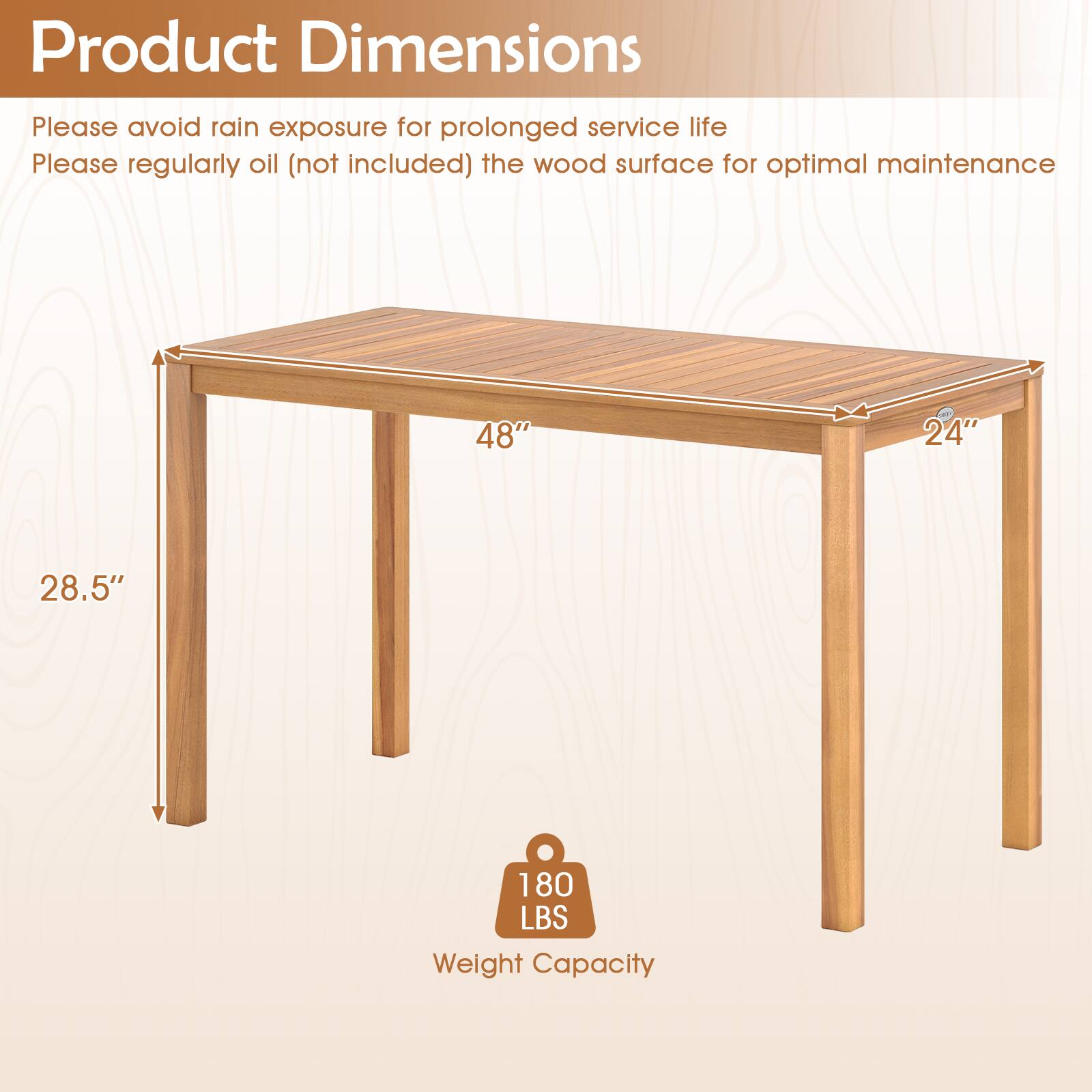 Product Dimensions

Please avoid rain exposure for prolonged service life  
Please regularly oil (not included) the wood surface for optimal maintenance

48" x 24" x 28.5"  
180 LBS Weight Capacity