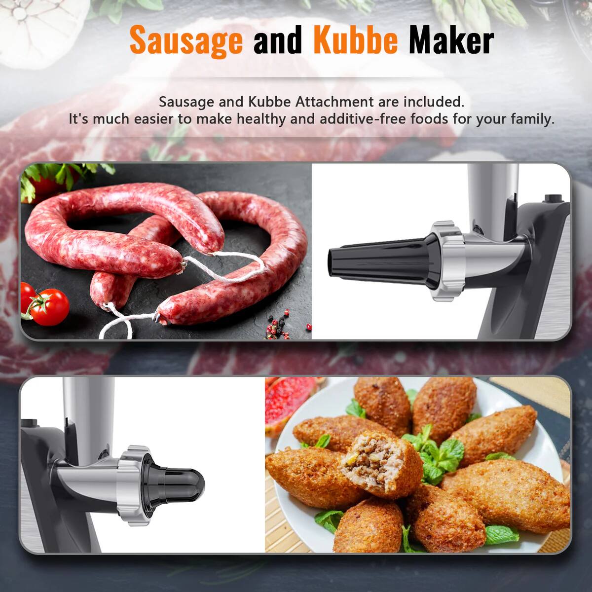 Sausage and Kubbe Maker

Sausage and Kubbe Attachment are included. It's much easier to make healthy and additive-free foods for your family.