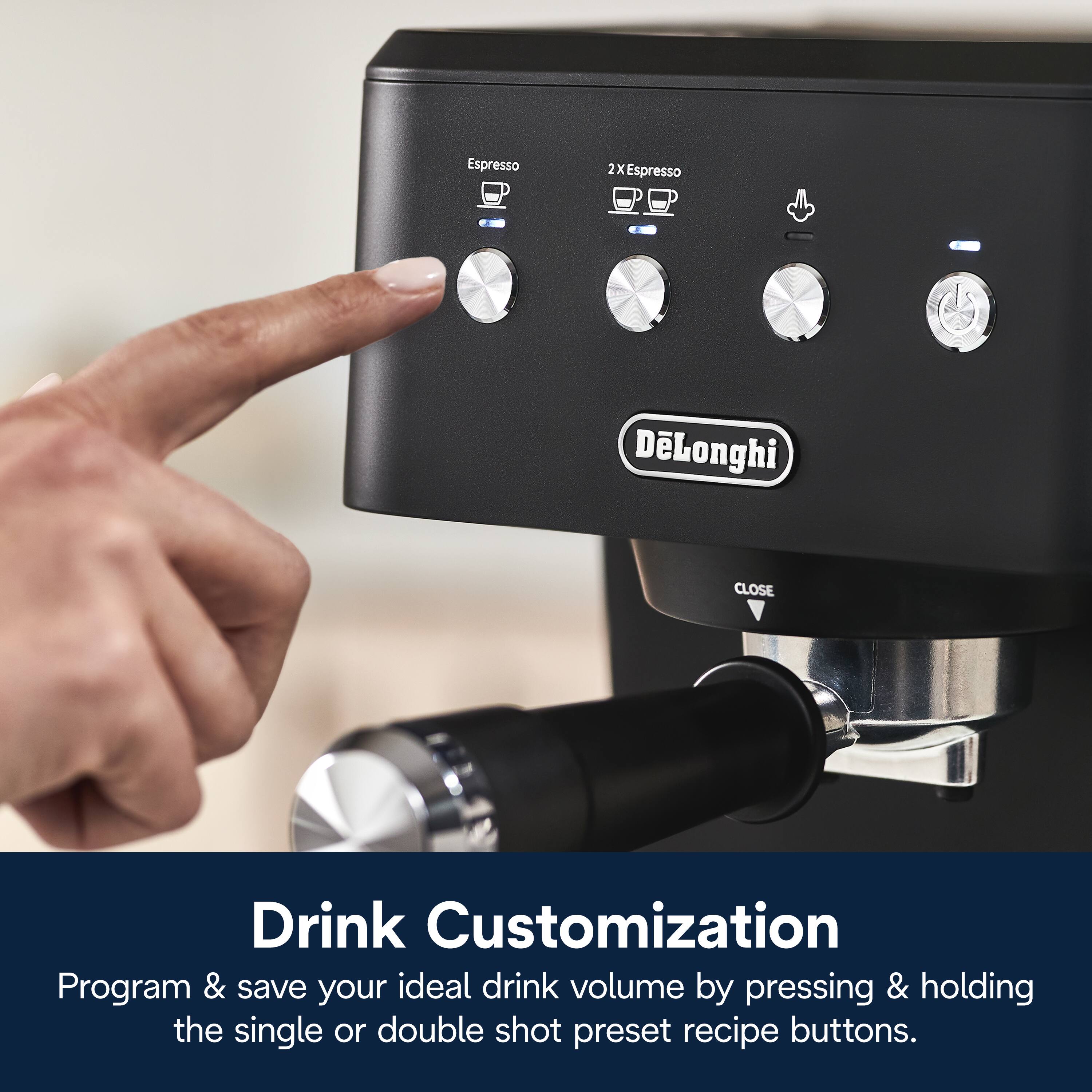 Espresso 2X Espresso DeLonghi CLOSE

Drink Customization Program & save your ideal drink volume by pressing & holding the single or double shot preset recipe buttons.