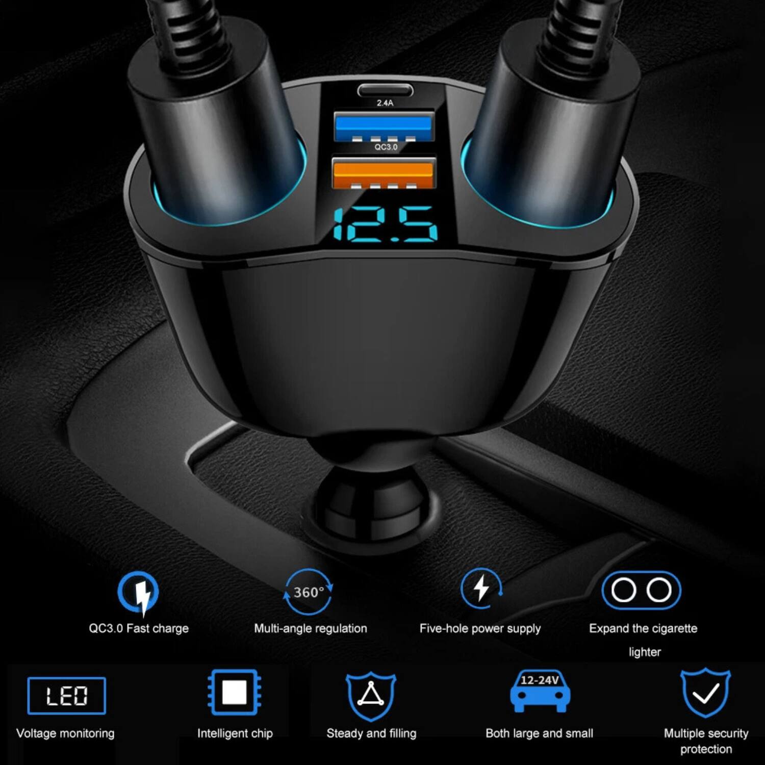 2.4A QC3.0 360° Fast charge  
Multi-angle regulation  
Five-hole power supply  
Expand the cigarette lighter  

12-24V Voltage monitoring  
Intelligent chip  
Steady and filling  
Both large and small  
Multiple security protection  

QC3.0 Fast charge  
Multi-angle regulation  
Five-hole power supply  
Expand the cigarette lighter  
Voltage monitoring  
Intelligent chip  
Steady and filling  
Both large and small  
Multiple security protection