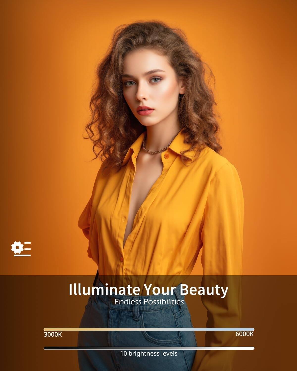 Illuminate Your Beauty  
Endless Possibilities  

3000K  
6000K  

10 brightness levels