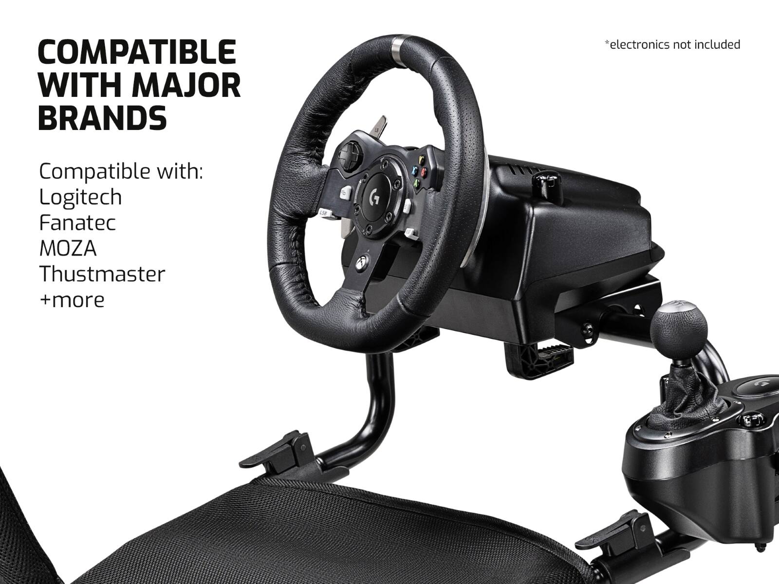 COMPATIBLE WITH MAJOR BRANDS  
*electronics not included  
Compatible with:  
Logitech  
Fanatec  
MOZA  
Thustmaster  
+more