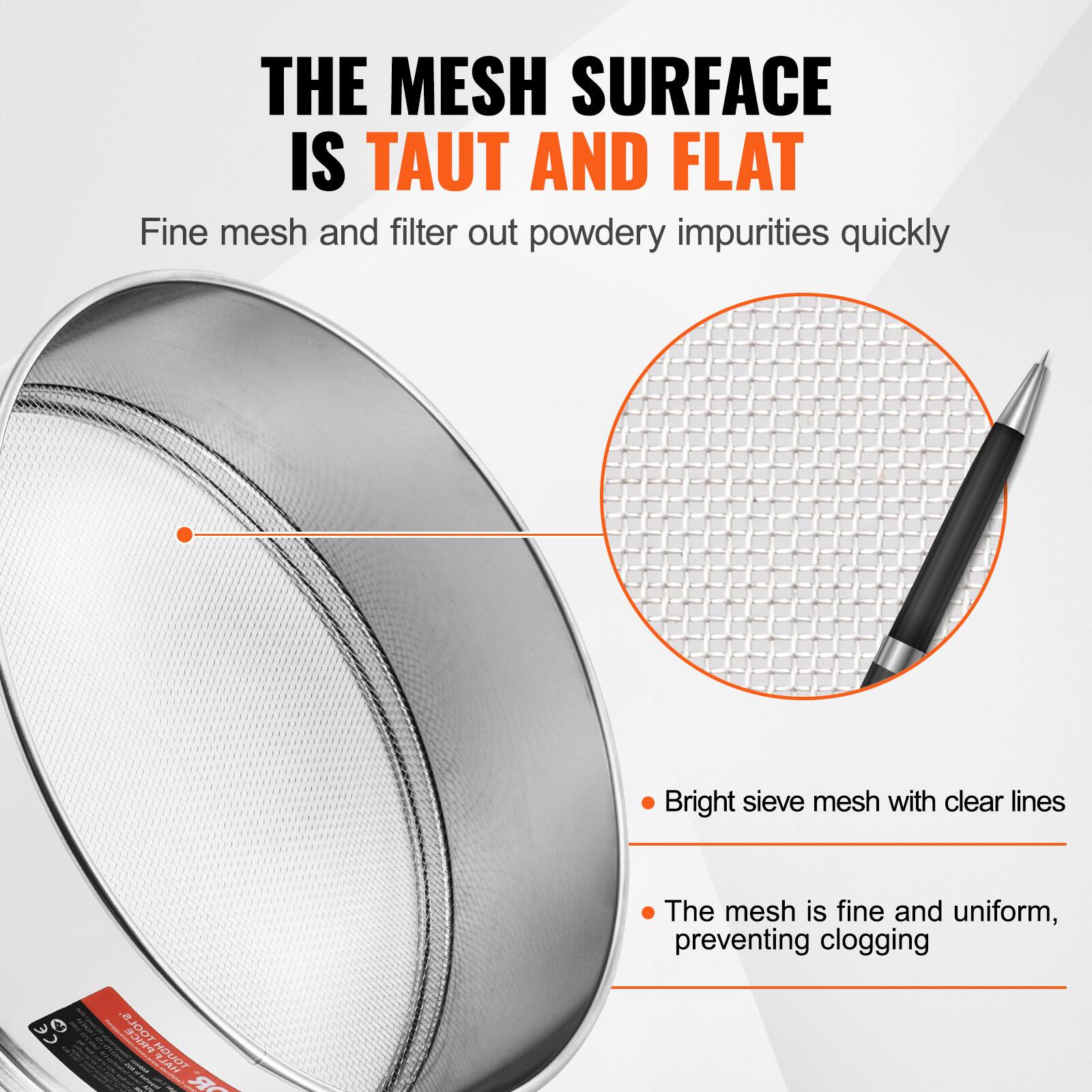 THE MESH SURFACE IS TAUT AND FLAT

Fine mesh and filter out powdery impurities quickly

- Bright sieve mesh with clear lines
- The mesh is fine and uniform, preventing clogging