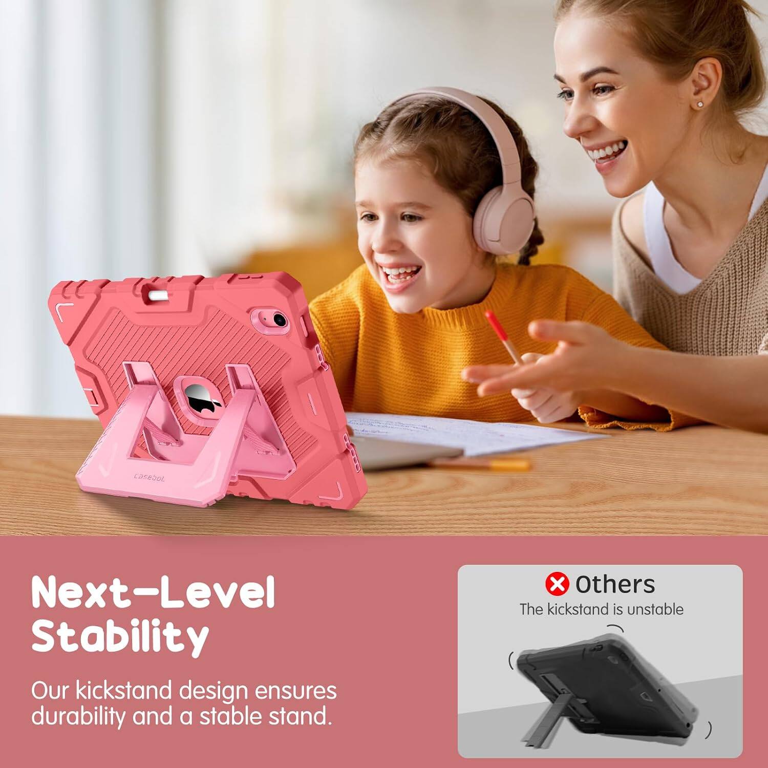 Next-Level Stability  
Our kickstand design ensures durability and a stable stand.  
Others  
The kickstand is unstable