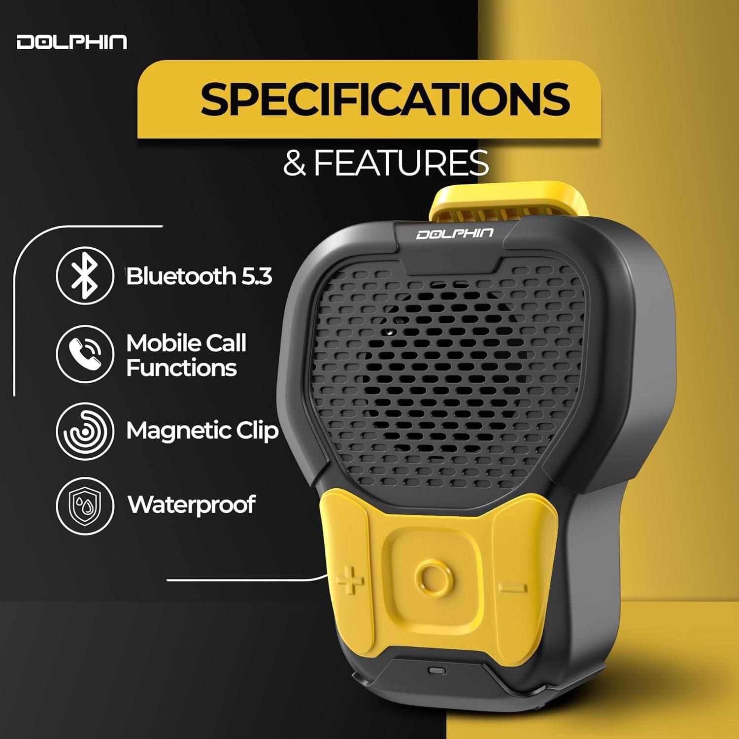 DOLPHIN  
SPECIFICATIONS & FEATURES  
- Bluetooth 5.3  
- Mobile Call Functions  
- Magnetic Clip  
- Waterproof
